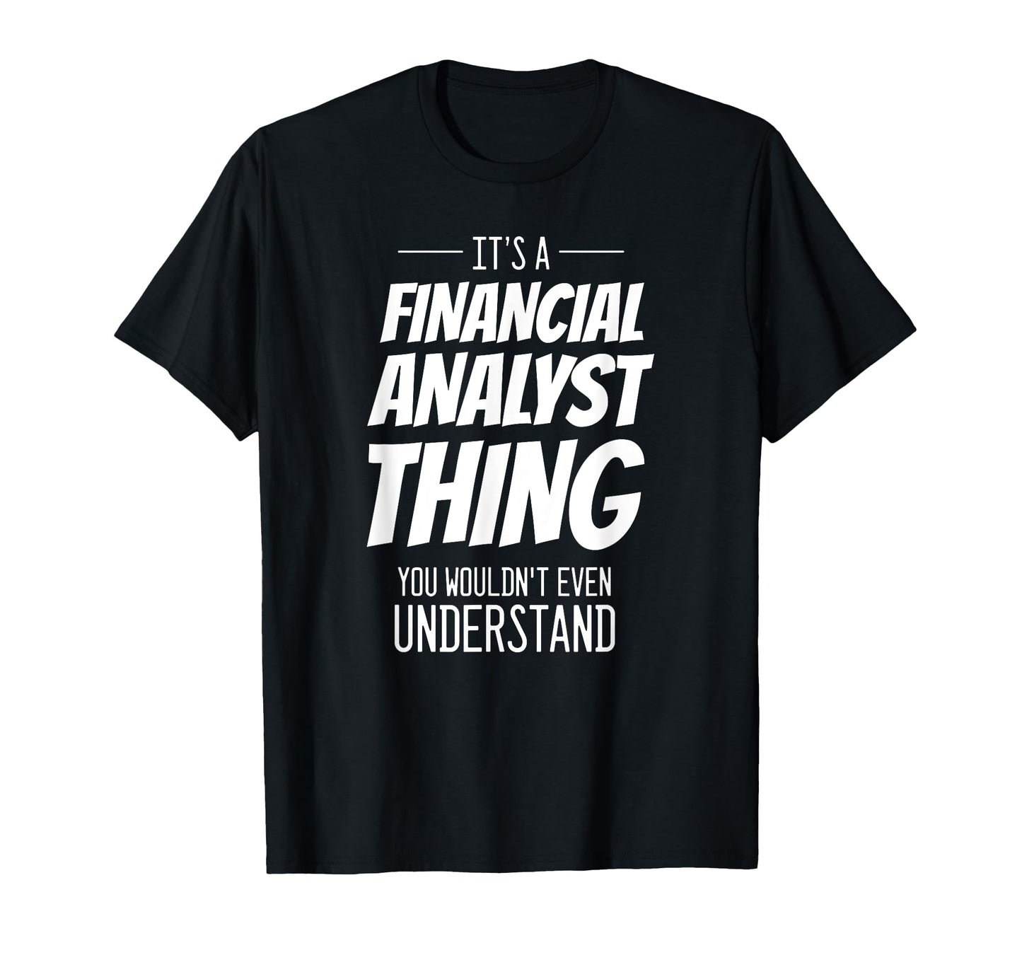 It's A Financial Analyst Thing - Funny Financial Analyst T-Shirt