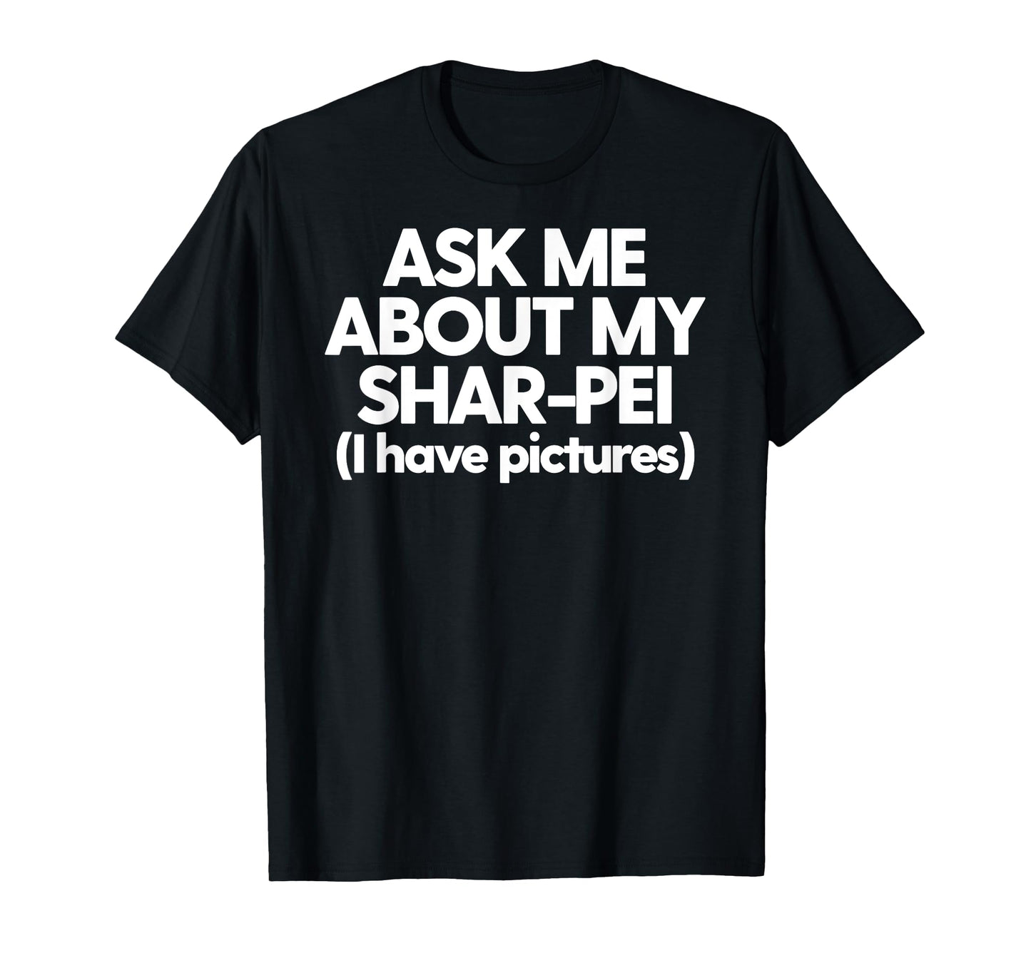 Shar-Pei Mom Dad Pet SharPei Ask Me About My Shar-Pei T-Shirt for Men Women