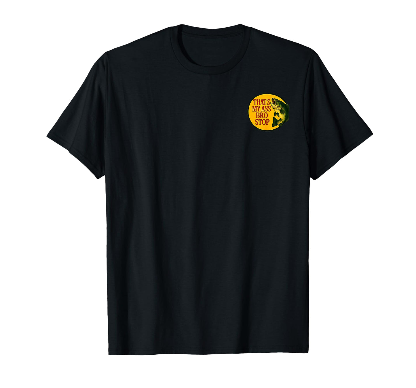 That's My Ass Bro Stop (2 Side) T-Shirt