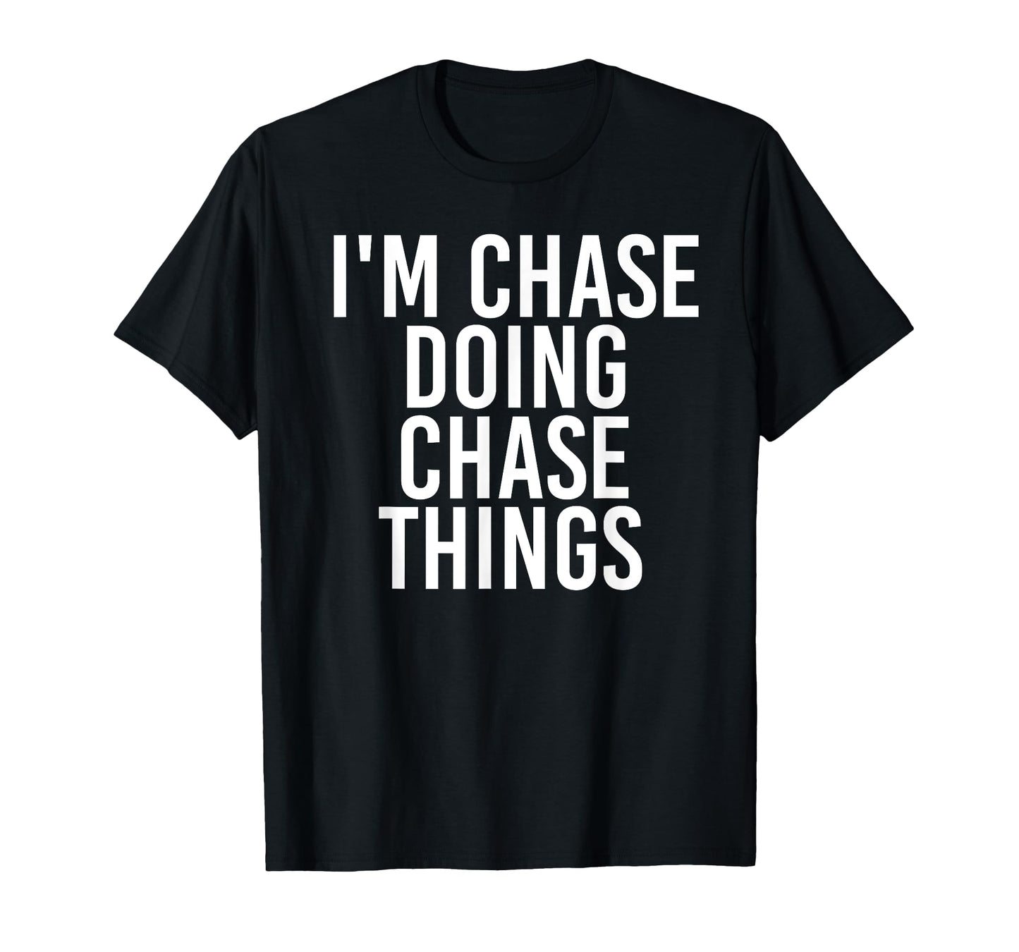 I'M CHASE DOING CHASE THINGS Funny Birthday Name Gift Idea T-Shirt