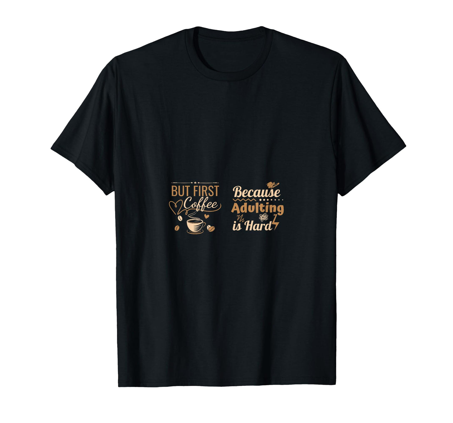 But First Coffee Because Adulting is Hard T-Shirt