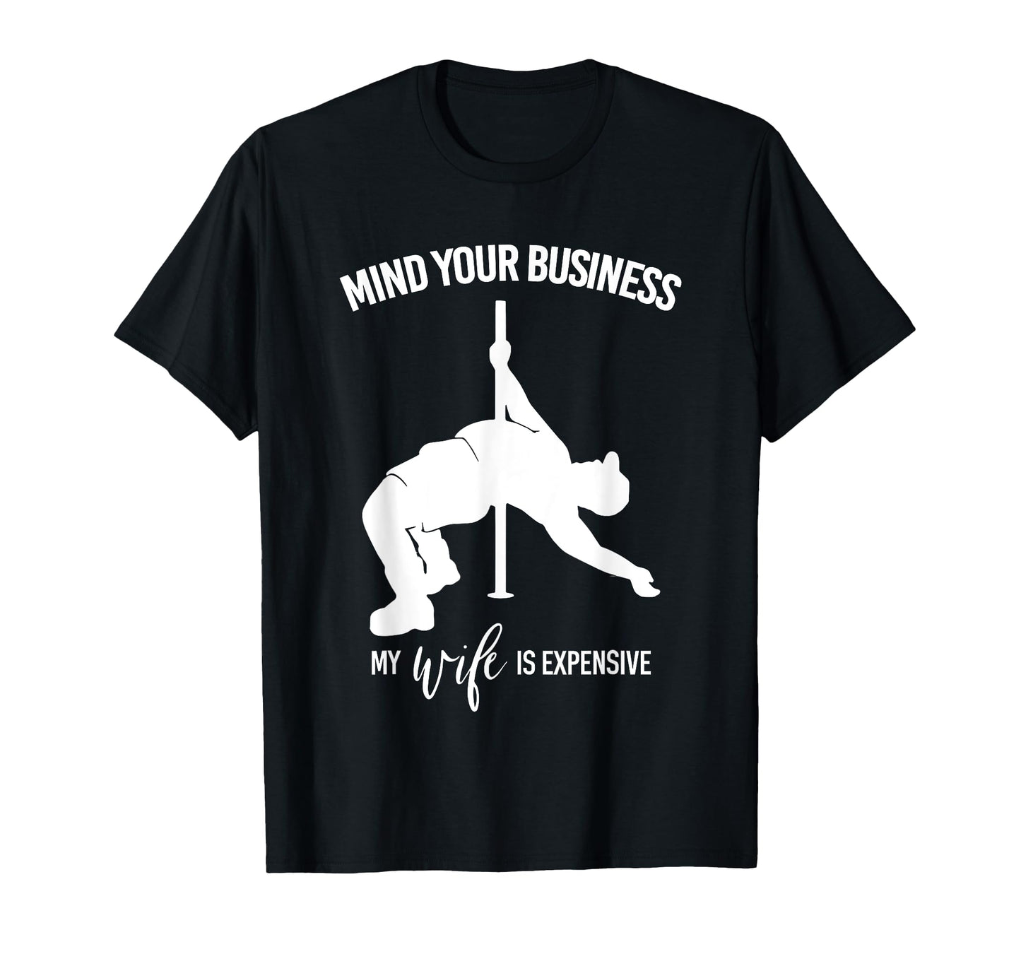 Mind Your Business My Wife Is Expensive Fat Man Pole Dance T-Shirt