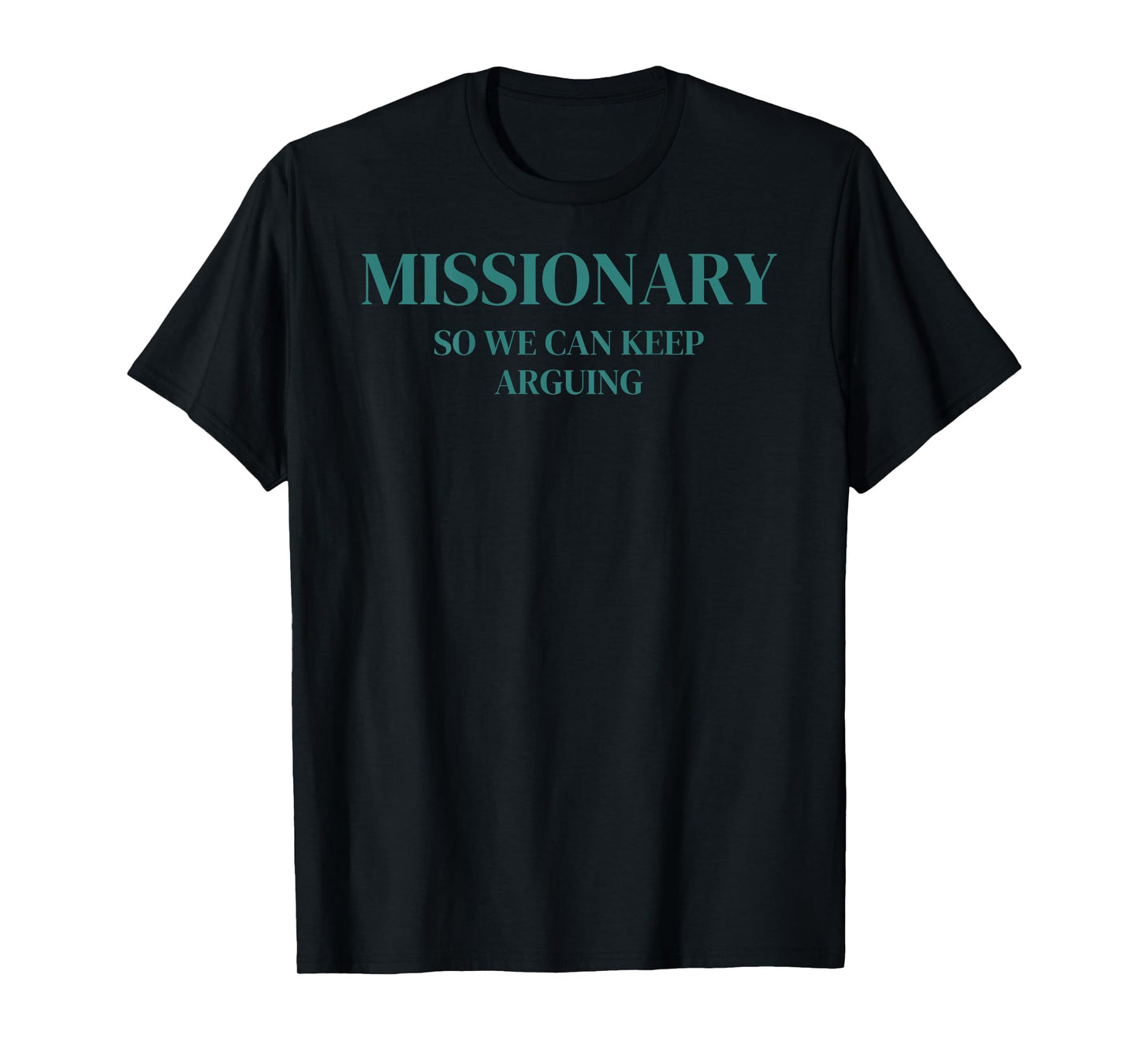 Missionary So We Can Keep Arguing (Design on Back) T-Shirt