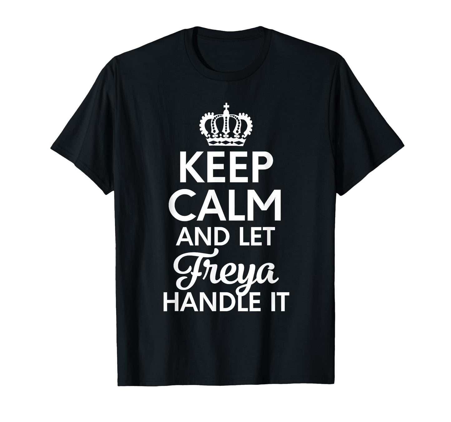 Freya Name, Keep Calm And Let Freya Handle It T-Shirt