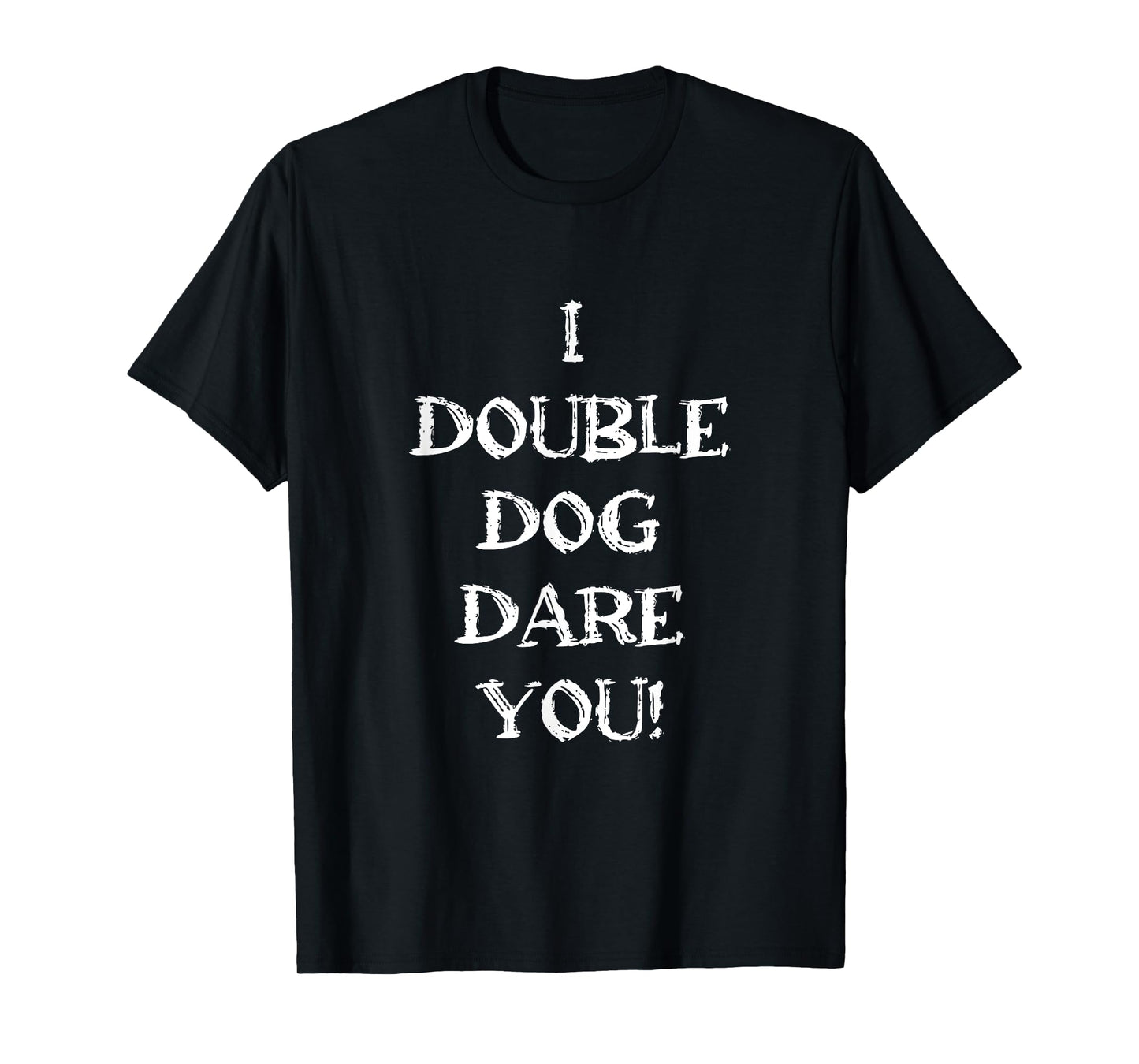 Funny Sarcastic Adult humor I double dog dare you quote T-Shirt