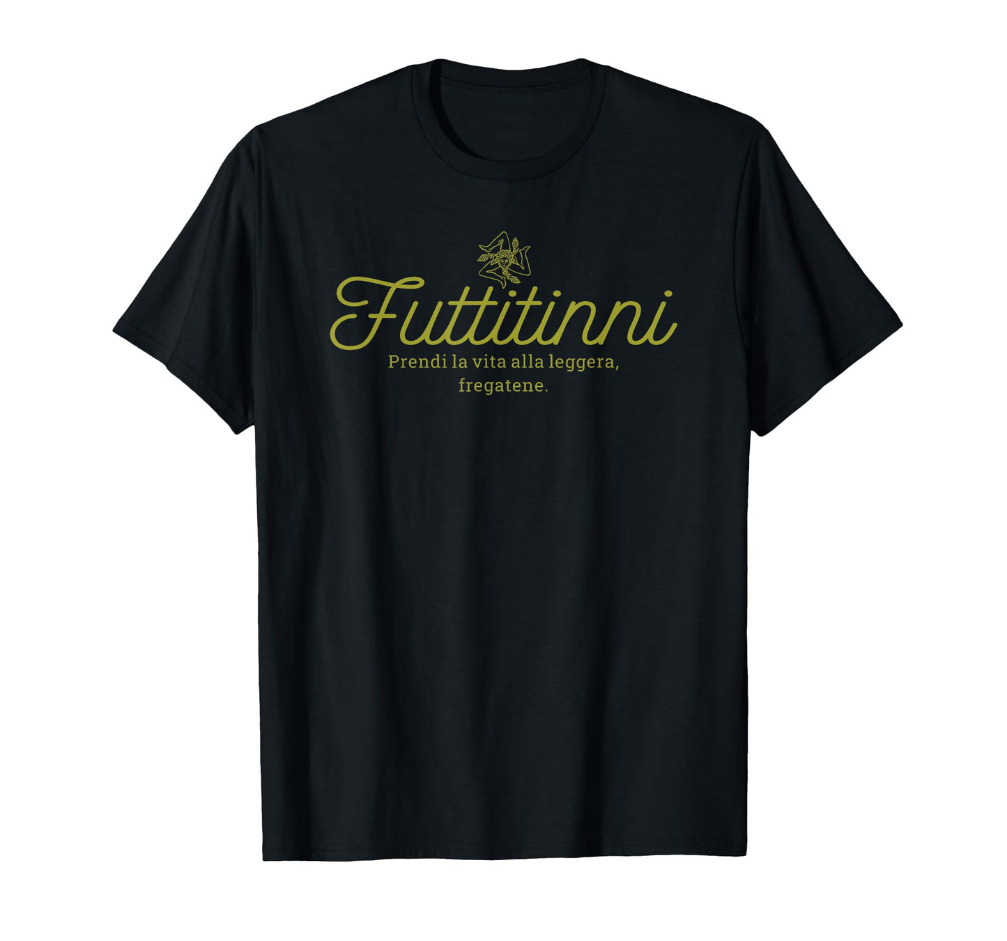 FUTTITINNI FUNNY SICILIAN WORD Sicilia Sicily Italy Italian T-Shirt
