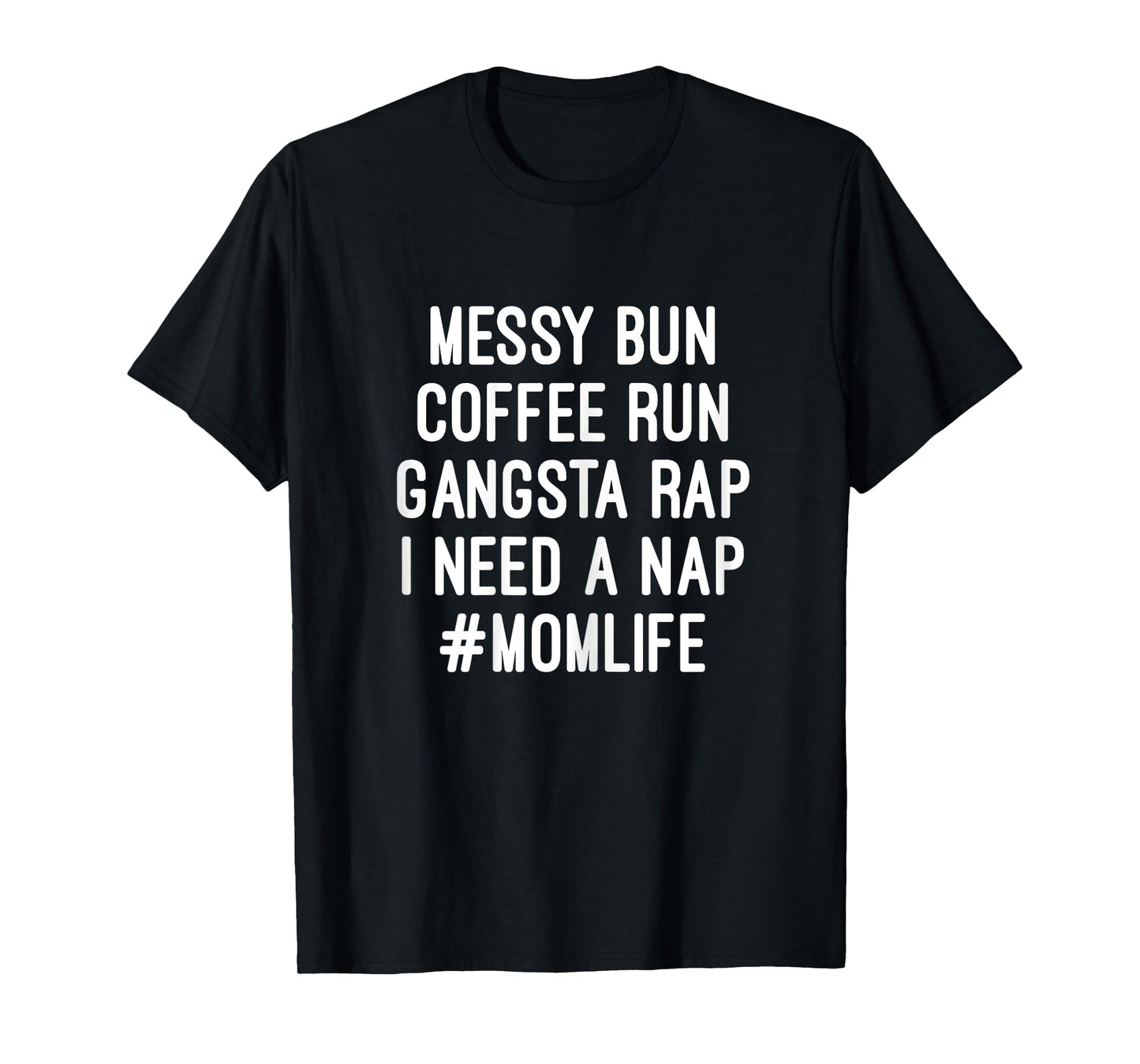 Mom Life Messy Bun Coffee Run Gangsta Rap Nap T-Shirt