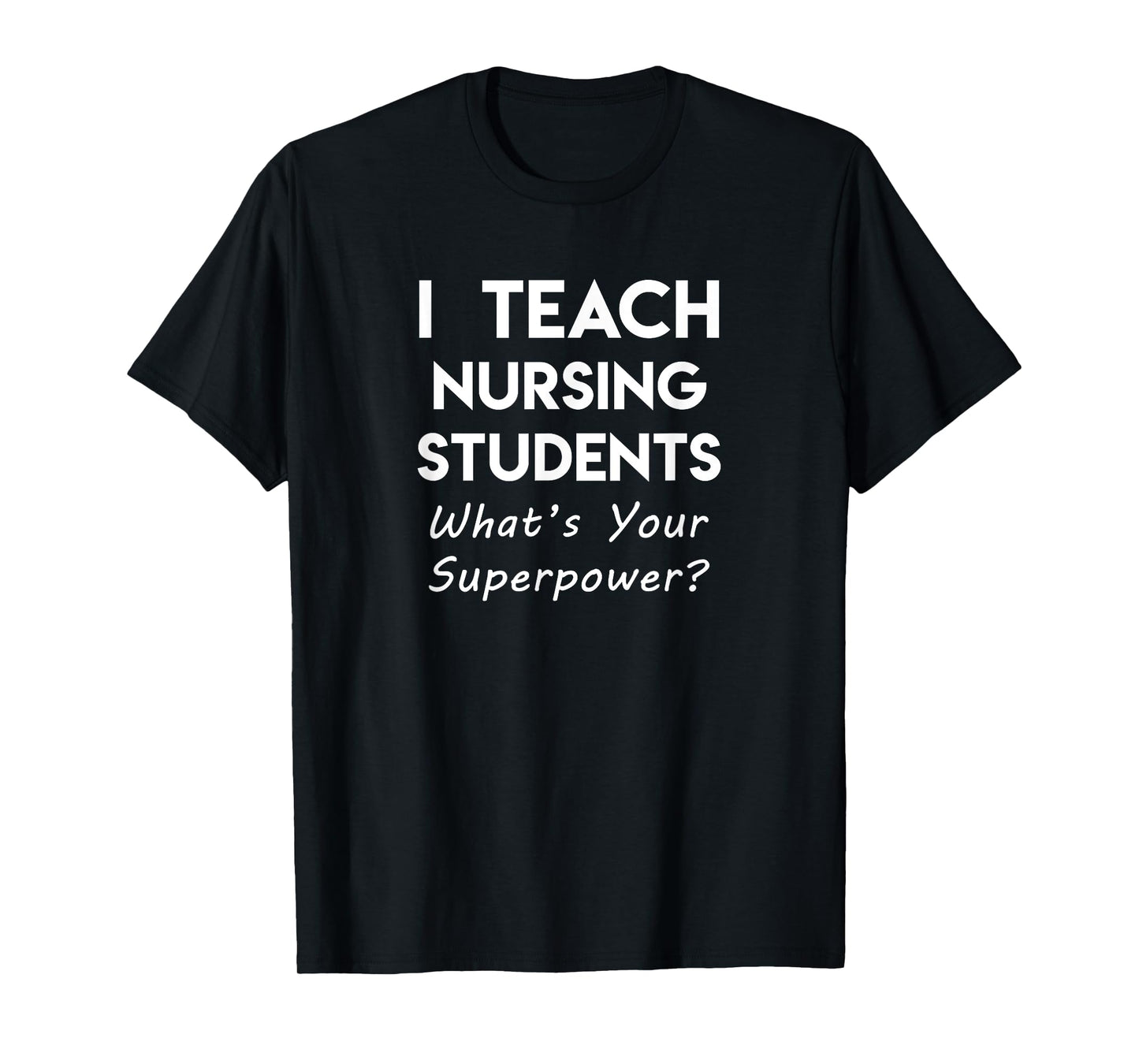 Nurse Educator Instructor Teach Nursing Students Superpower T-Shirt