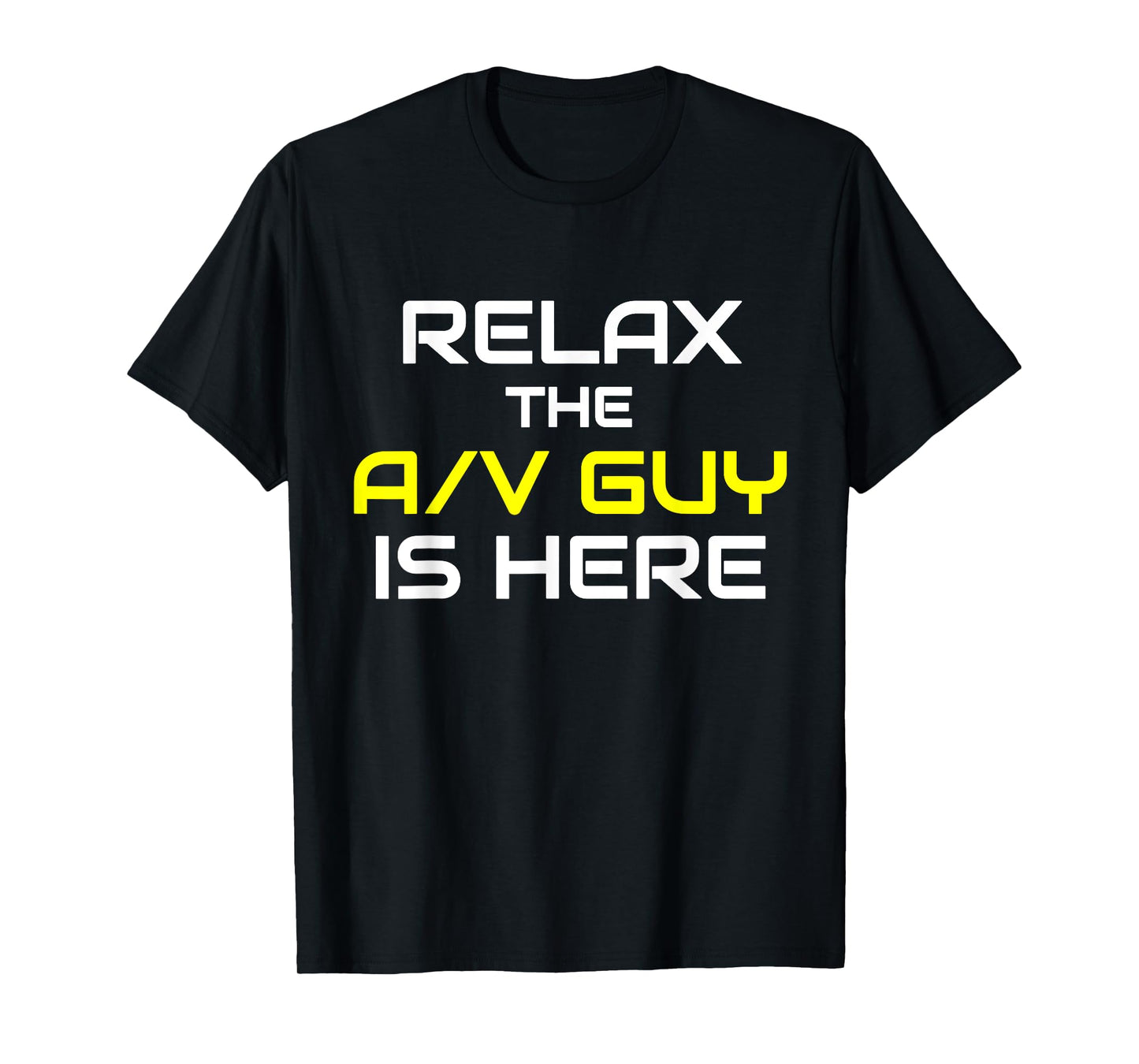 Relax The A/V Guy Is Here Audio Video Guy Shirt T-Shirt