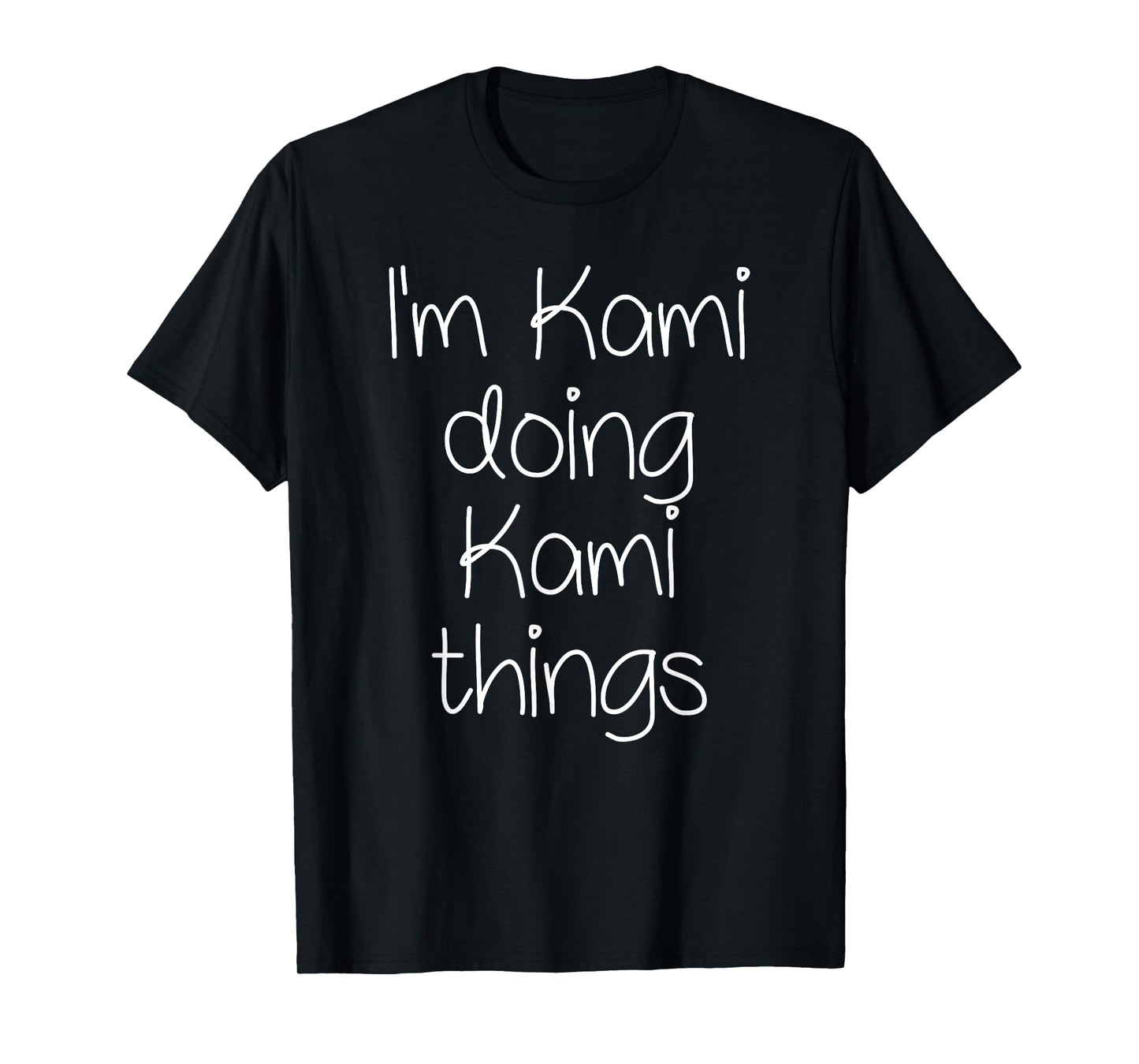 I'm KAMI Doing Funny Things Women Birthday Name Gift Idea T-Shirt