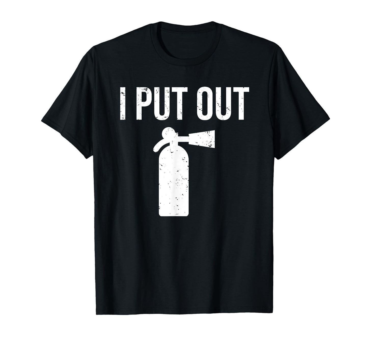I Put Out Funny Firefighter T-shirt Fire Extinguisher Tee T-Shirt