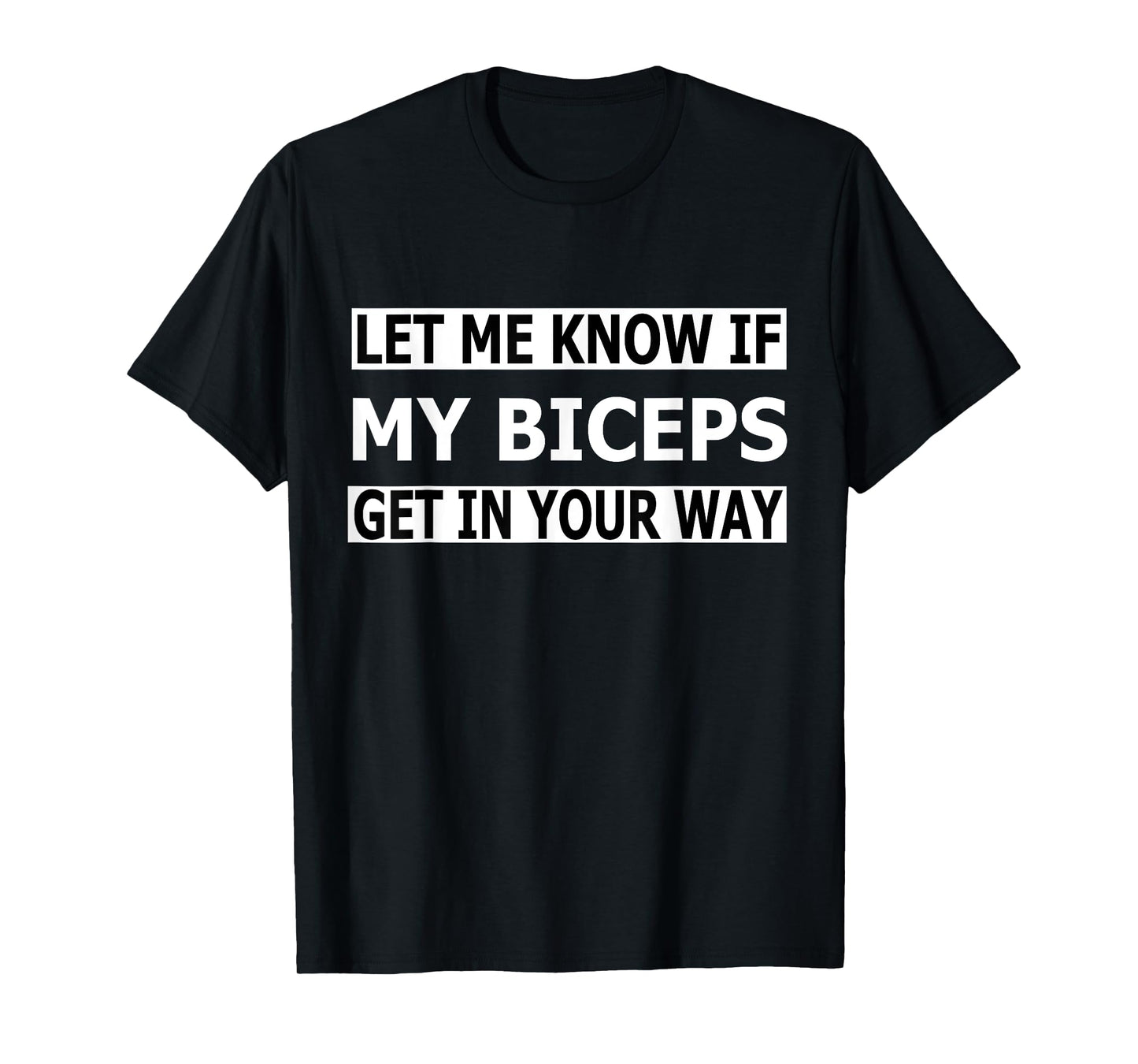 Funny Let Me Know If My Biceps Get In Your Way T-Shirt