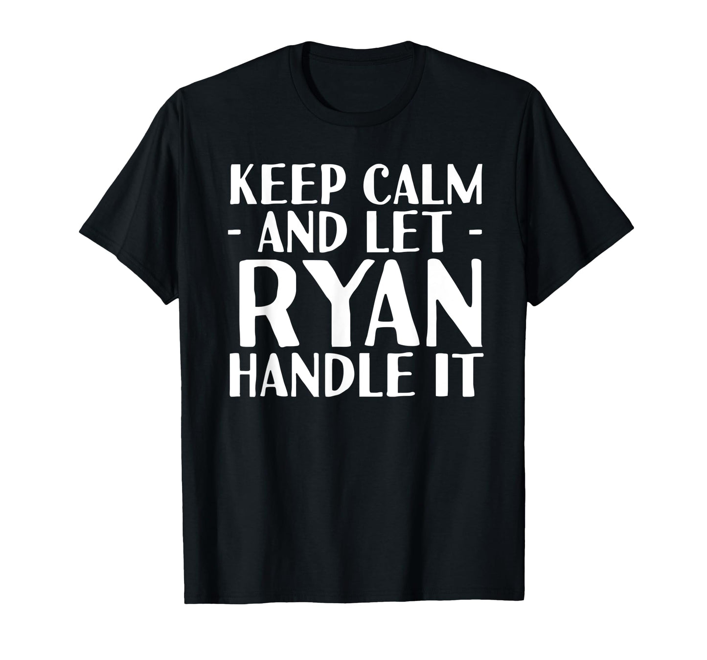 KEEP CALM AND LET RYAN HANDLE IT Funny Birthday Gift T-Shirt