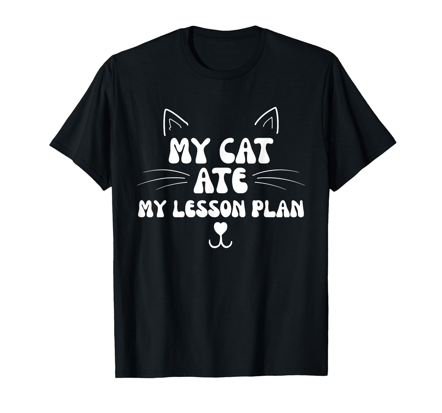 My Cat Ate My Lesson Plans Teacher Funny Sarcastic T-Shirt for Men Women