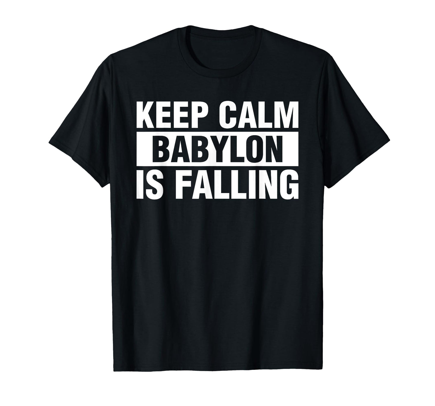 Keep Calm Babylon Is Falling T-Shirt