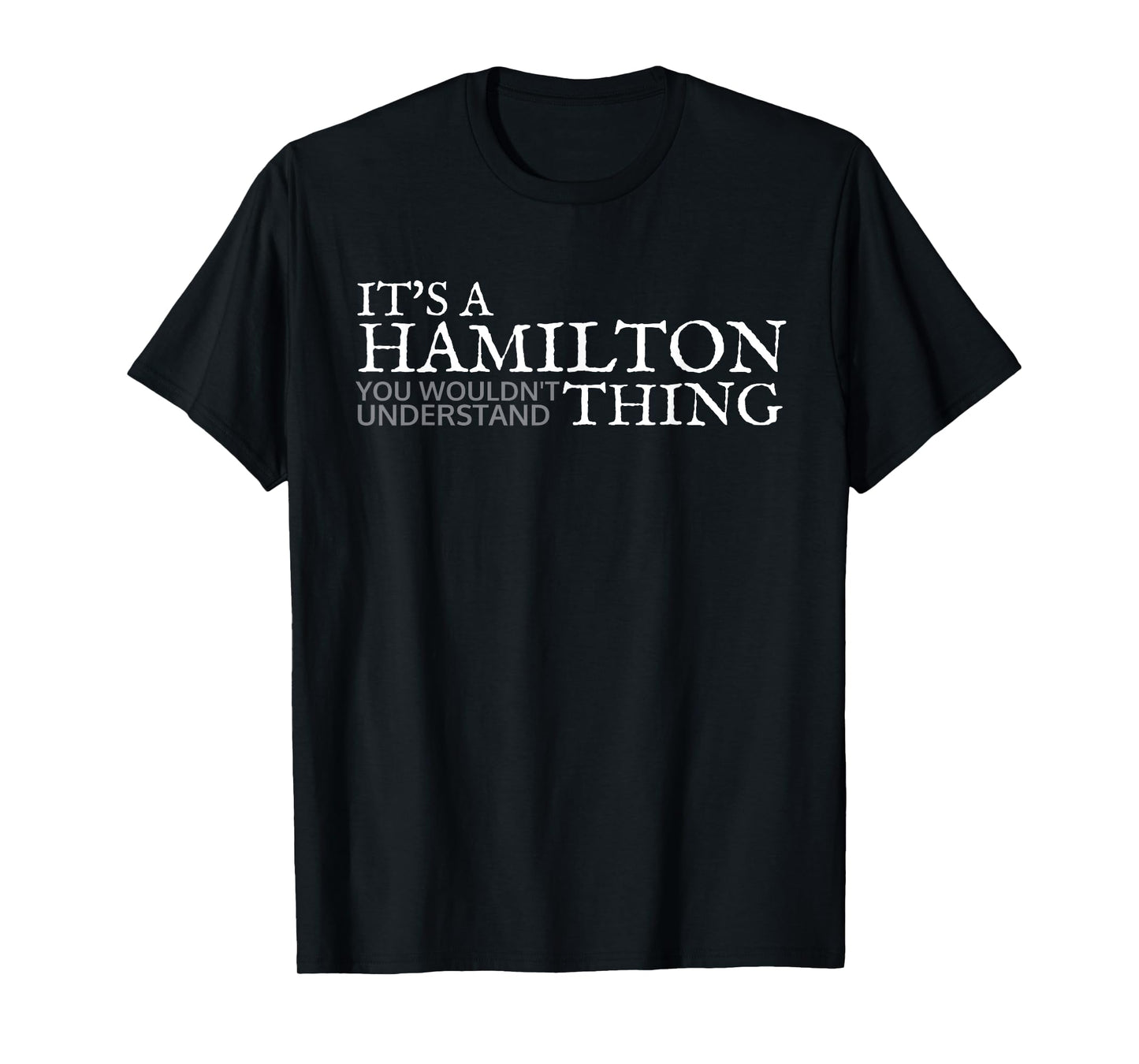 Its a Hamilton Thing Gift for Teenage Girl Women T-Shirt
