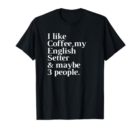 English Setter Funny Dog Owner Coffee Lover Gift Women Men T-Shirt