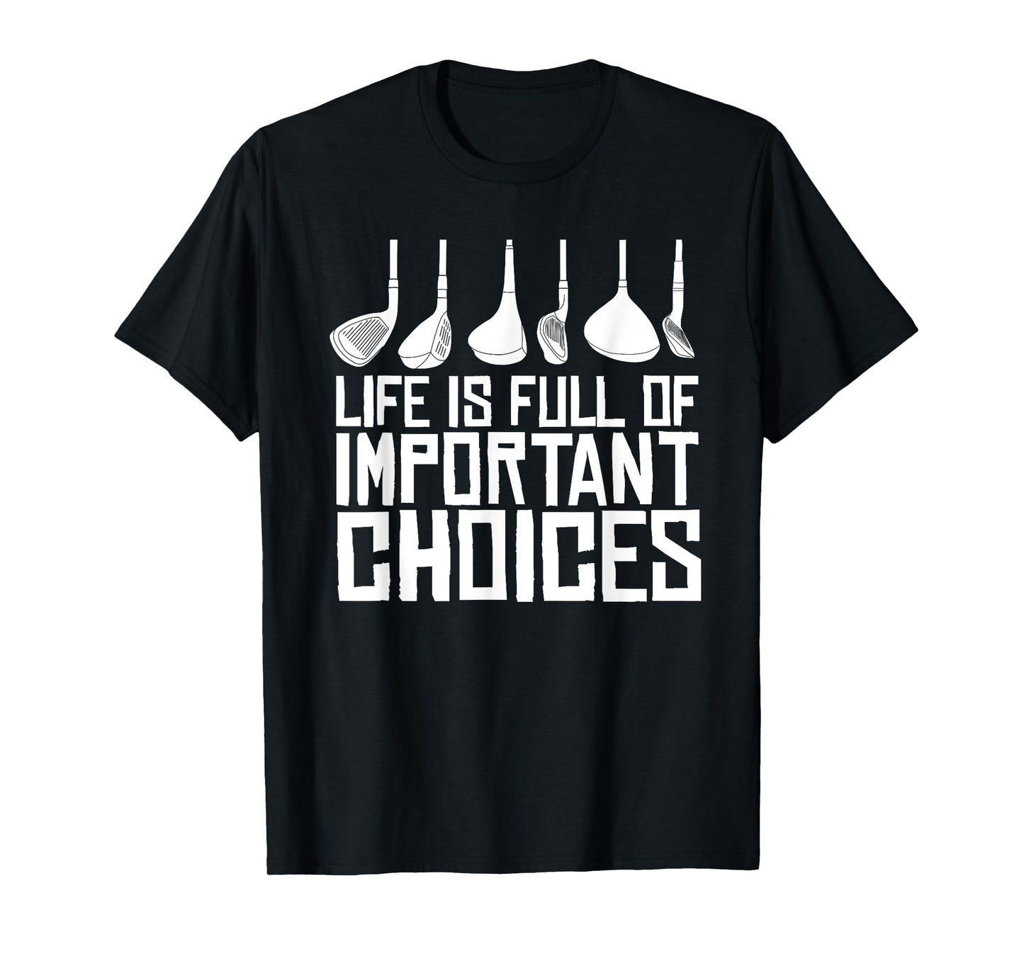 Golf Life Is Full Of Important Choices T-Shirt