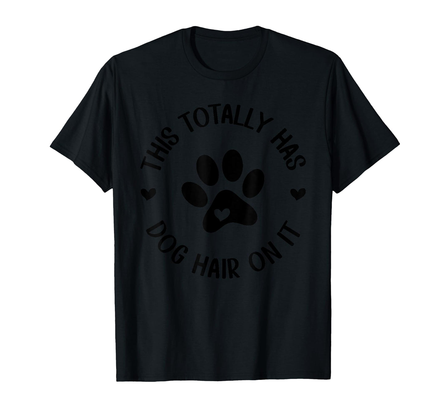 This Totally Has Dog Hair On It Dog Lover Dog Mama T-Shirt for Men Women Girls Kids