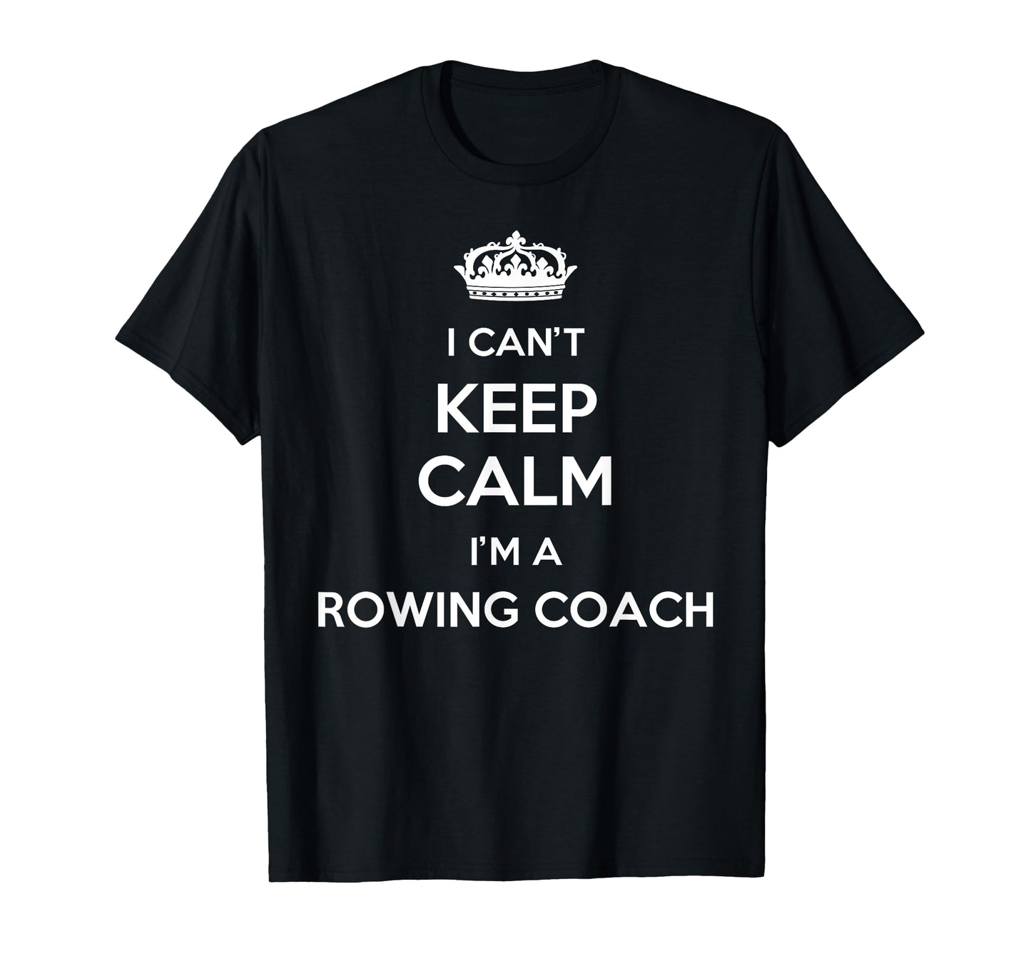 Profession - I Can't Keep Calm I'm A Rowing Coach T-Shirt