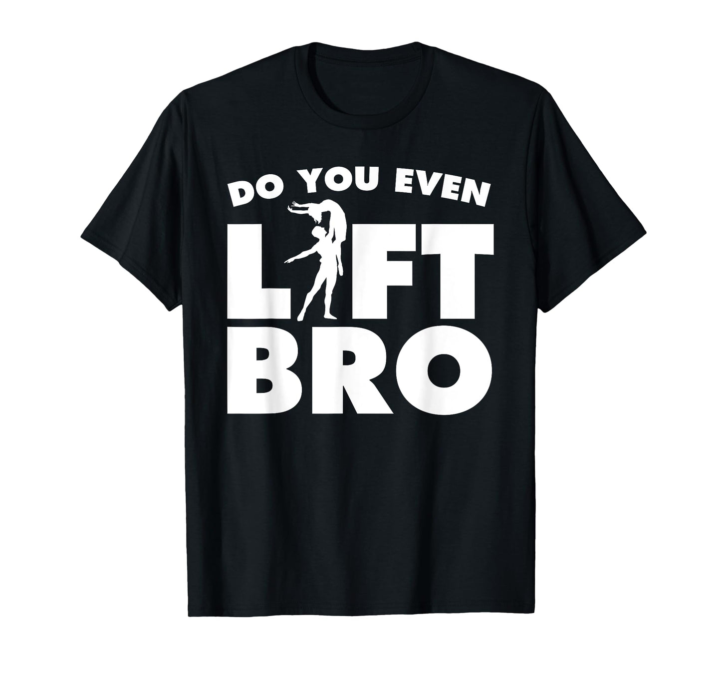 Funny Do You Even Lift Bro Gift Cool Male Ballet Dancing Boy T-Shirt