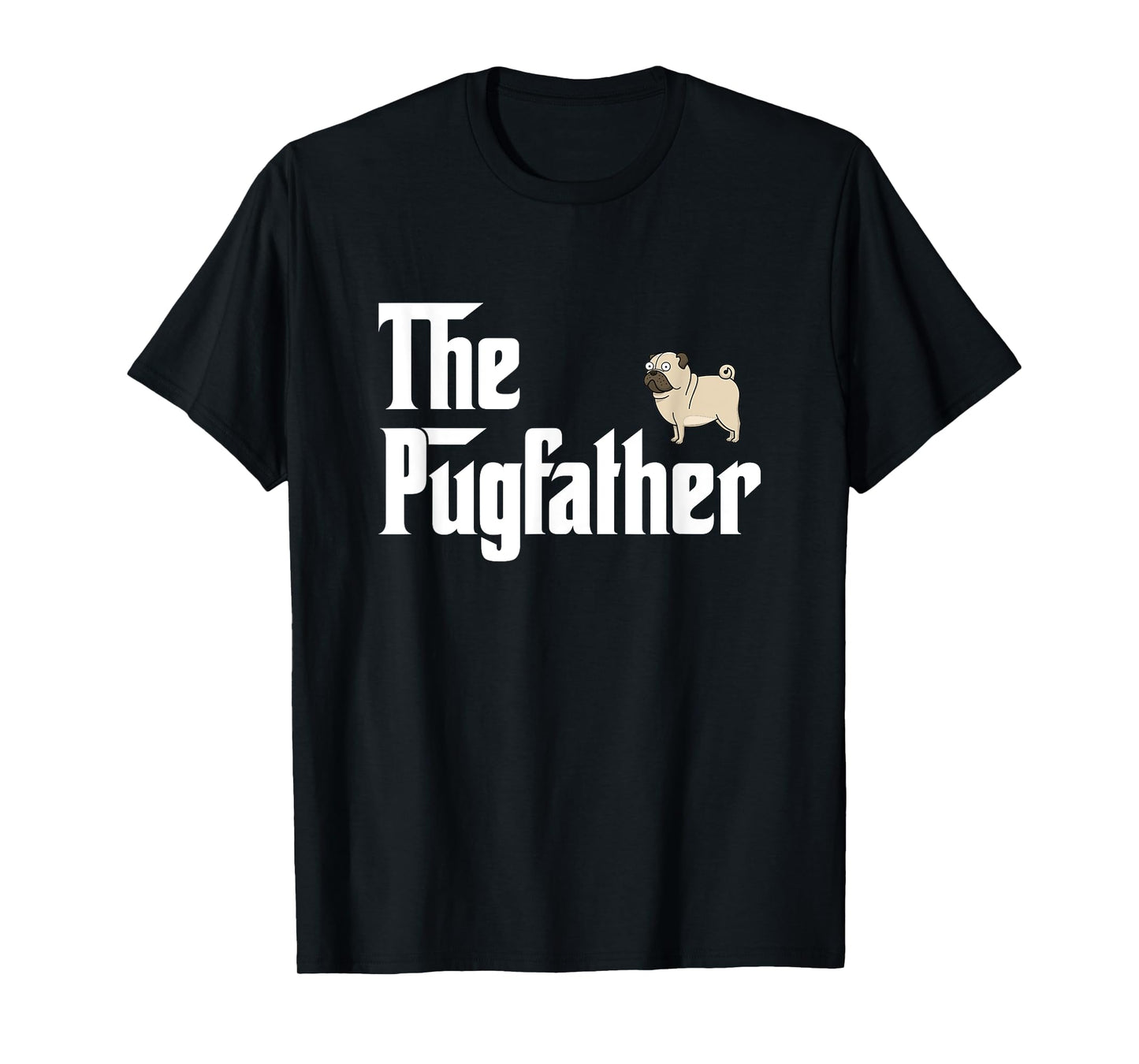 The PugFather T Shirt Funny Pug Lover Gifts For Pug Dads T-Shirt