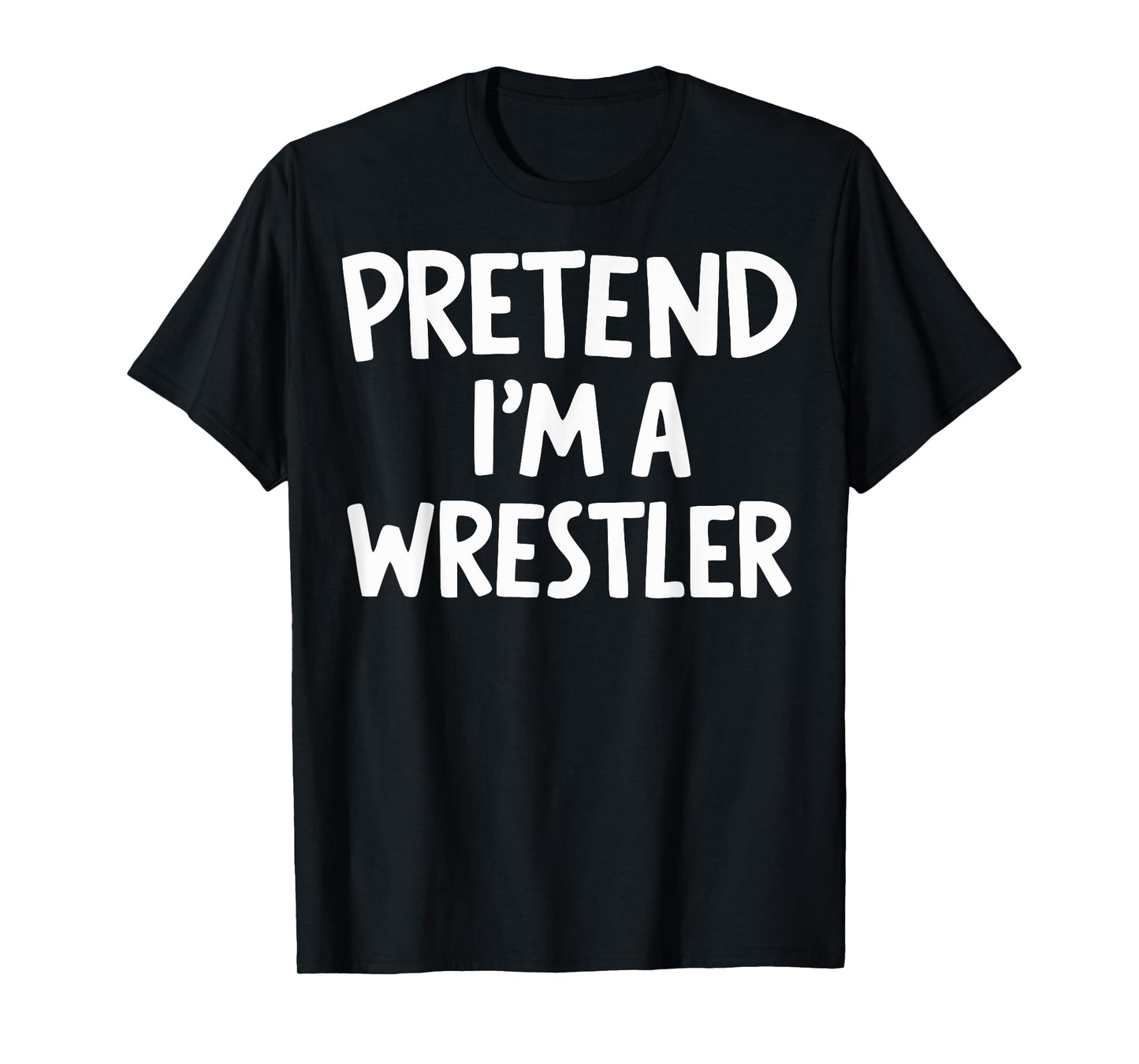 Pretend I'm A Wrestler T-Shirt