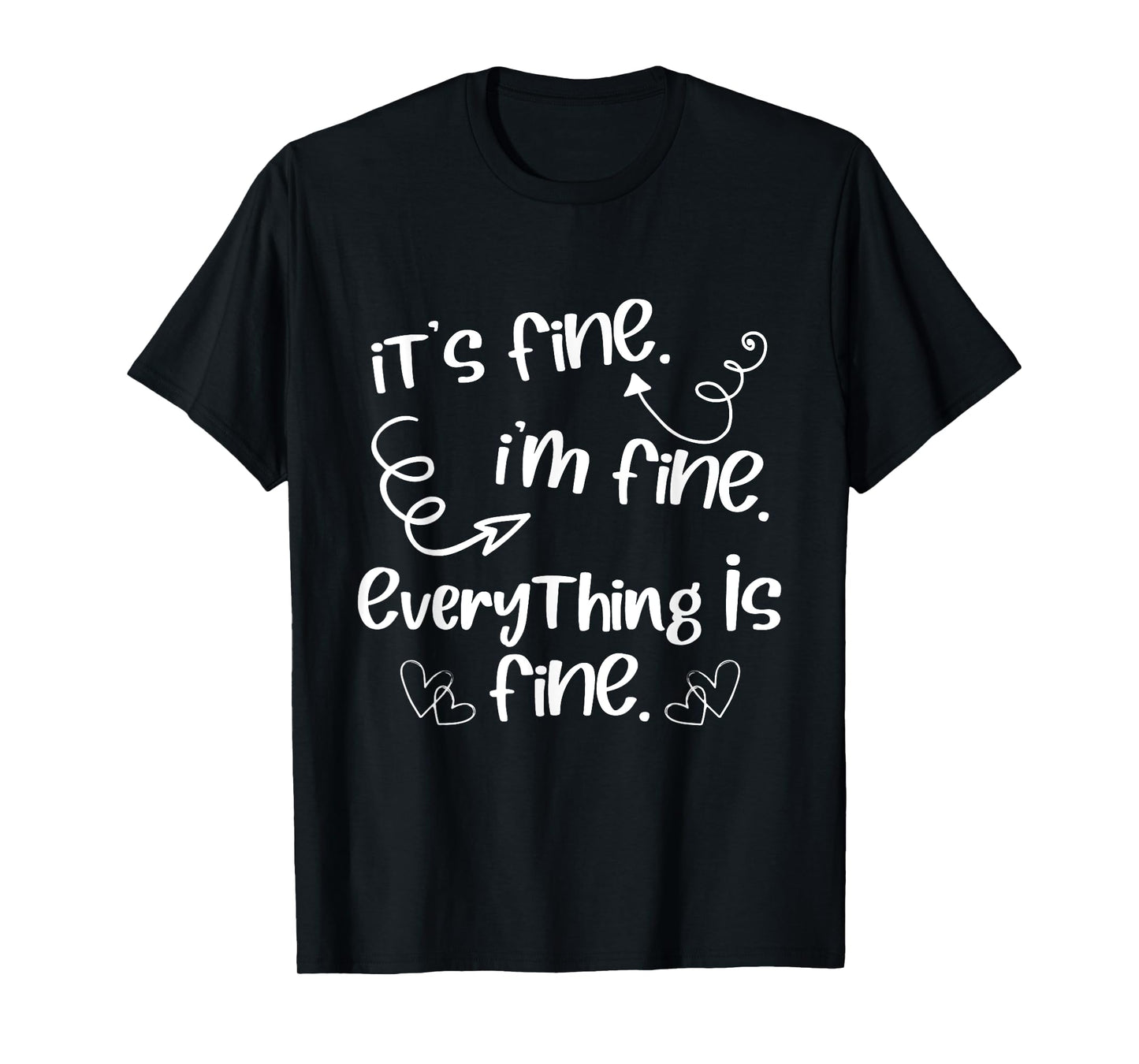 Its Fine Im Fine Everything is Fine Cute Sayings T-Shirt