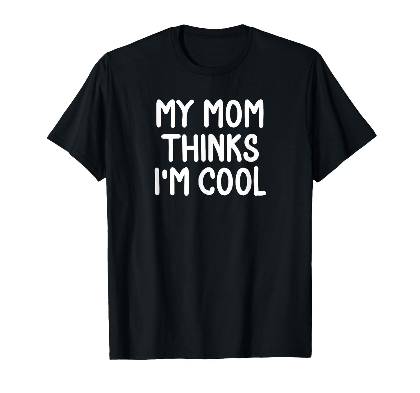 Funny, My Mom Thinks I'm Cool T-shirt. Joke Sarcastic Family T-Shirt