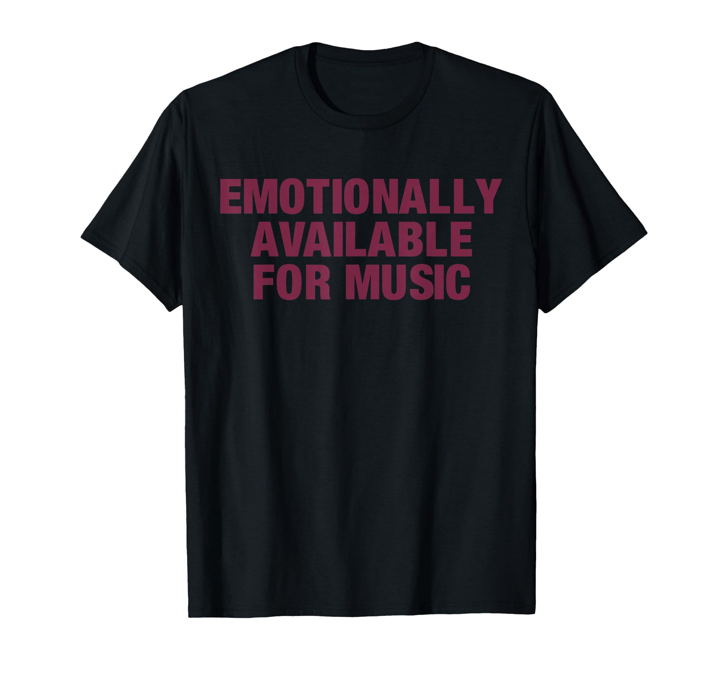 Emotionally Available For Music T-Shirt