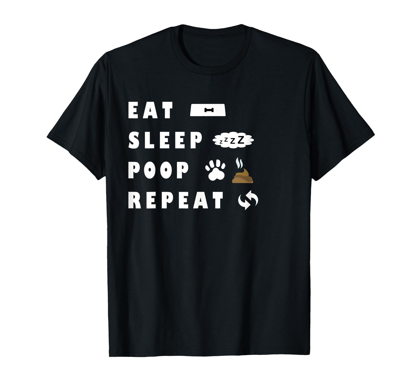 Eat Sleep Poo Repeat Funny Dog Puppy Gift Pooping Men Women Kids T-Shirt