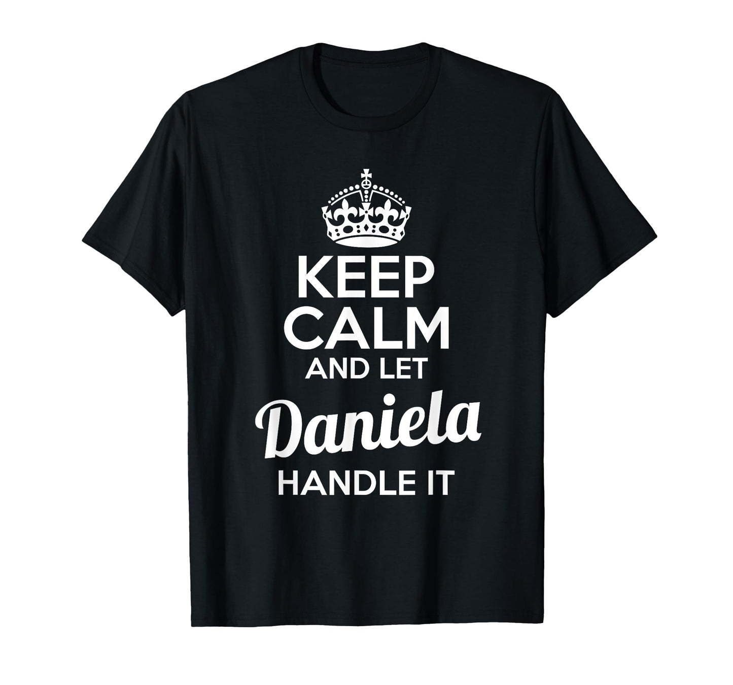 Daniela T-Shirt Keep Calm and Let Daniela Handle It T-Shirt