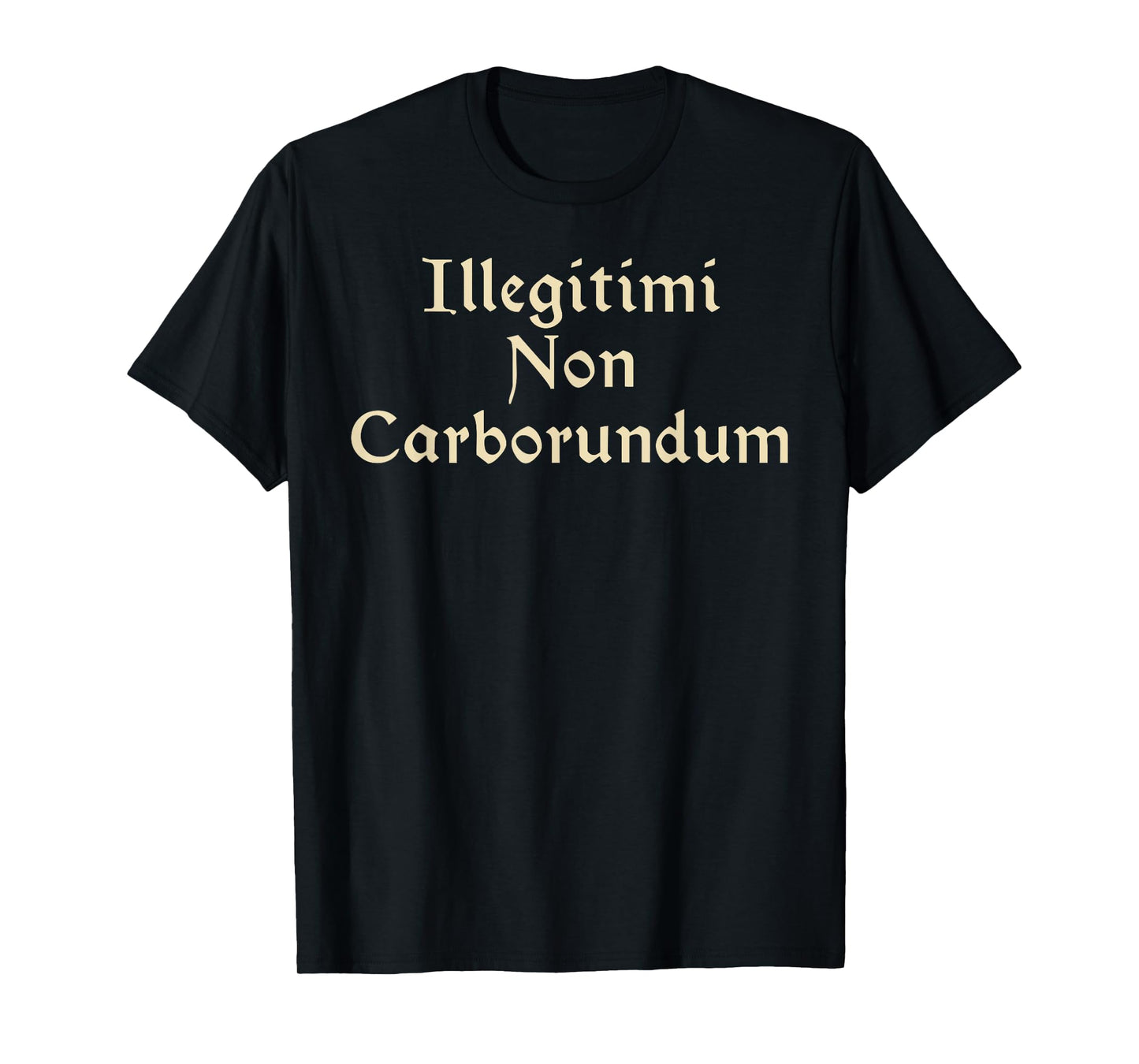 Illegitimi Non Carborundum - Funny Dog Latin phrase Men Women T-Shirt