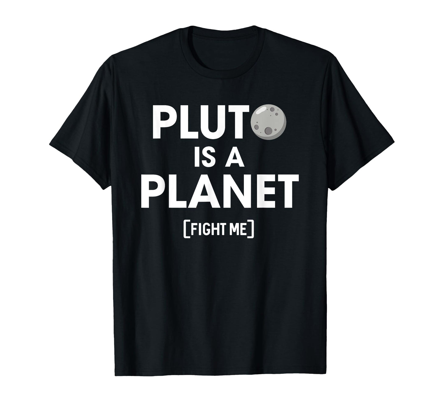 Pluto Is A Planet Fight Me - Funny Science Teachers, Nerds T-Shirt for Men Women Kids