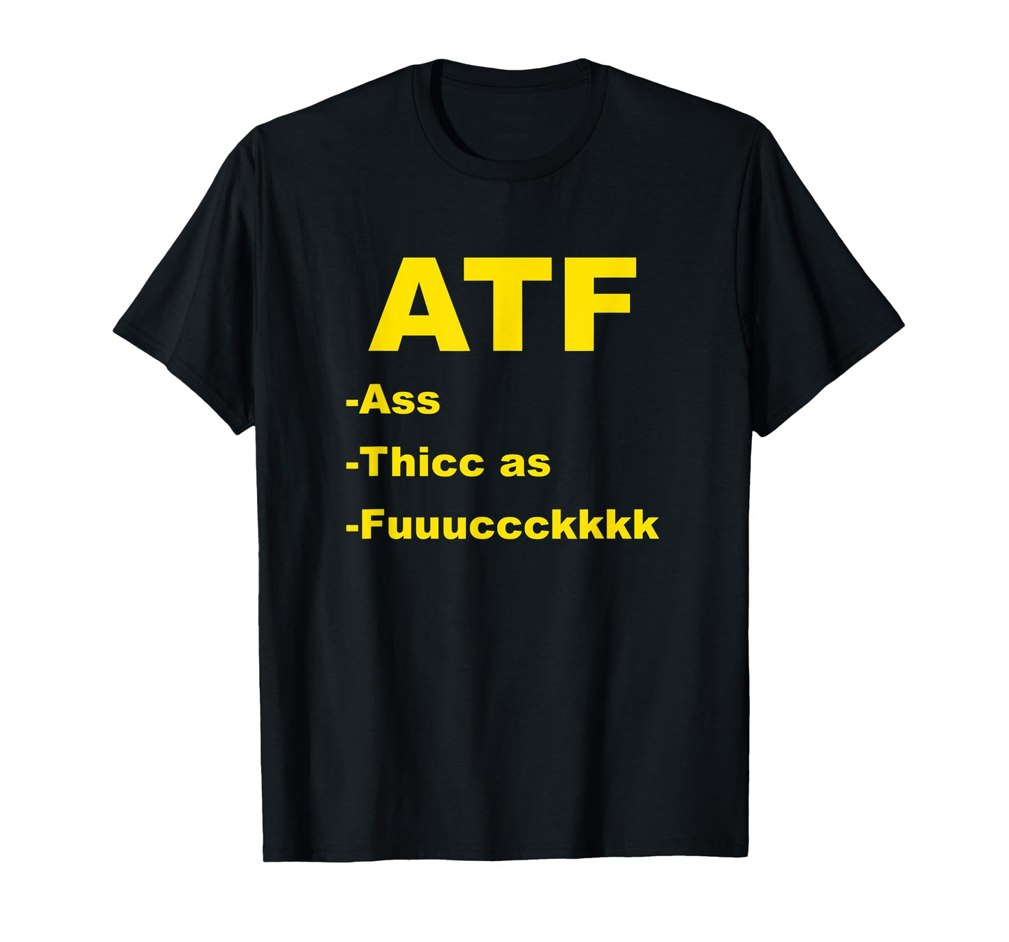 ATF Ass Thicc Funny Meme Fun Internet T-Shirt