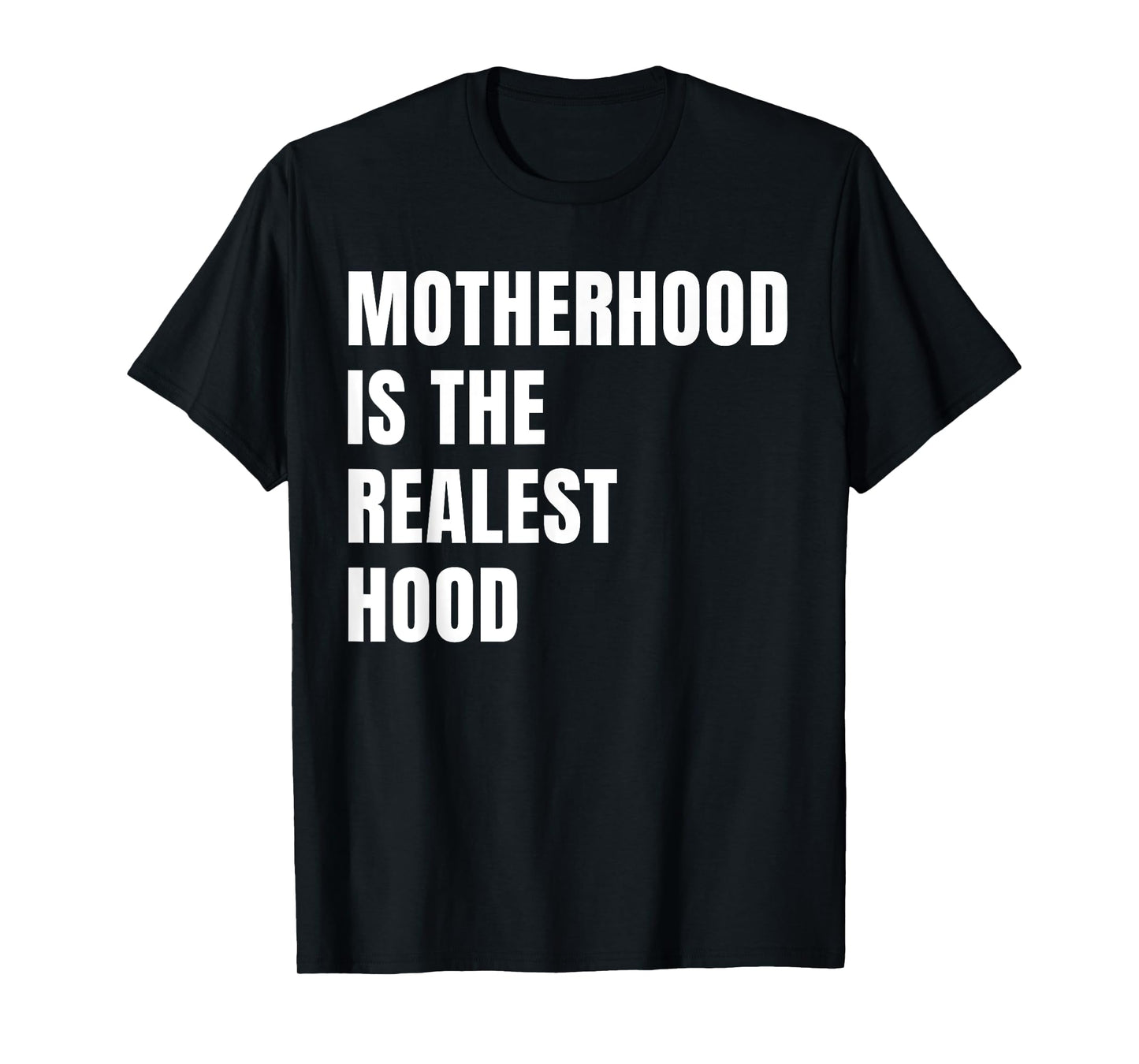 Motherhood is The Realest Hood Funny Mother's Day Birthday T-Shirt