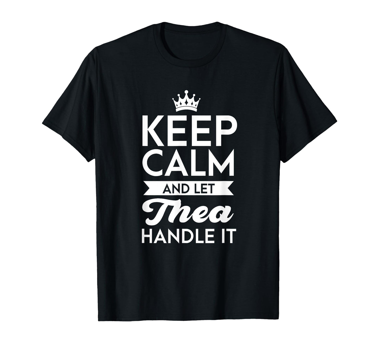Keep Calm And Let Thea Handle It Name Thea T-Shirt