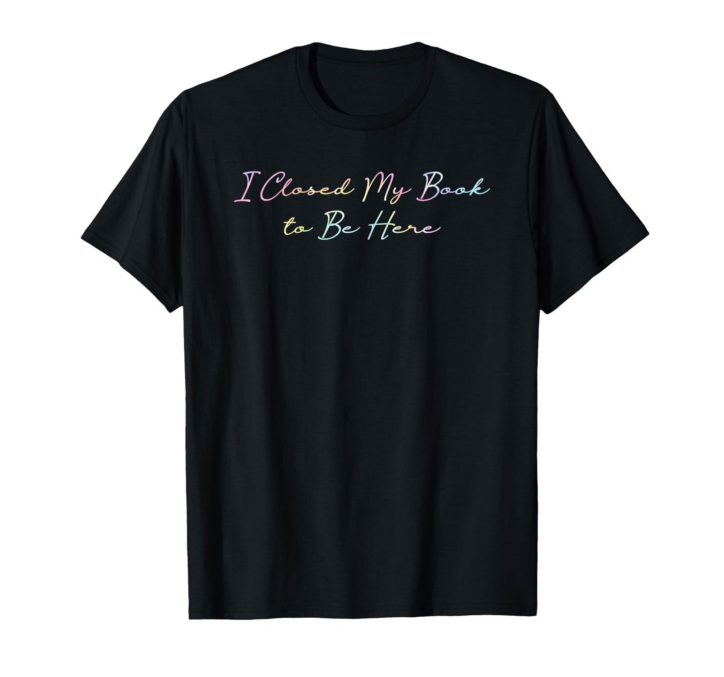 I Closed My Book To Be Here Tie Dye Book Lovers Librarian T-Shirt