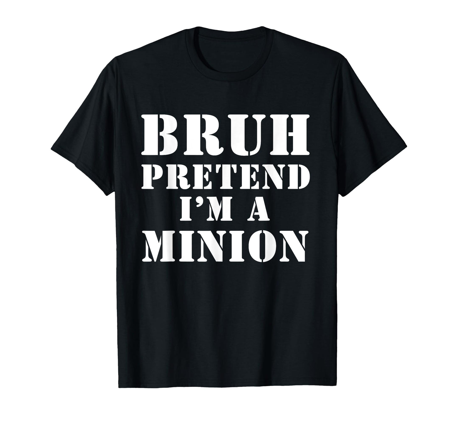 Bruh pretend I’m a minion T-Shirt