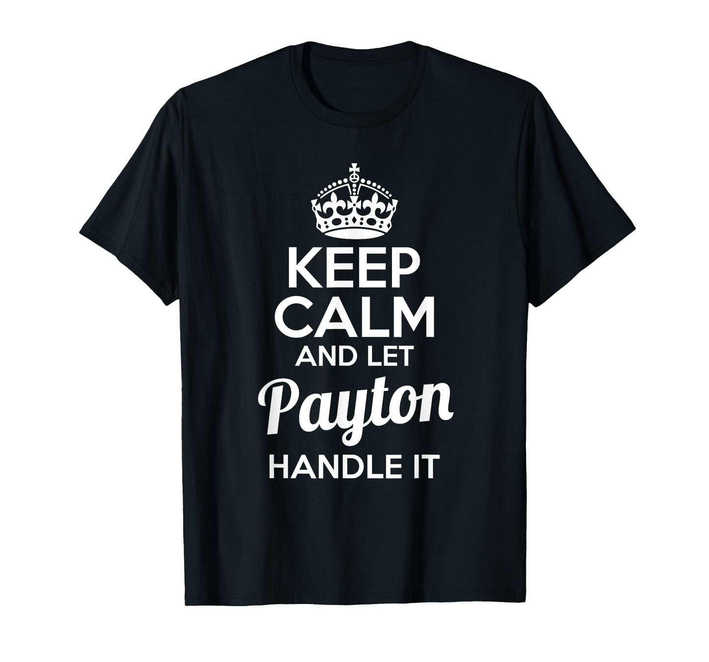 Payton T-Shirt Keep Calm and Let Payton Handle It
