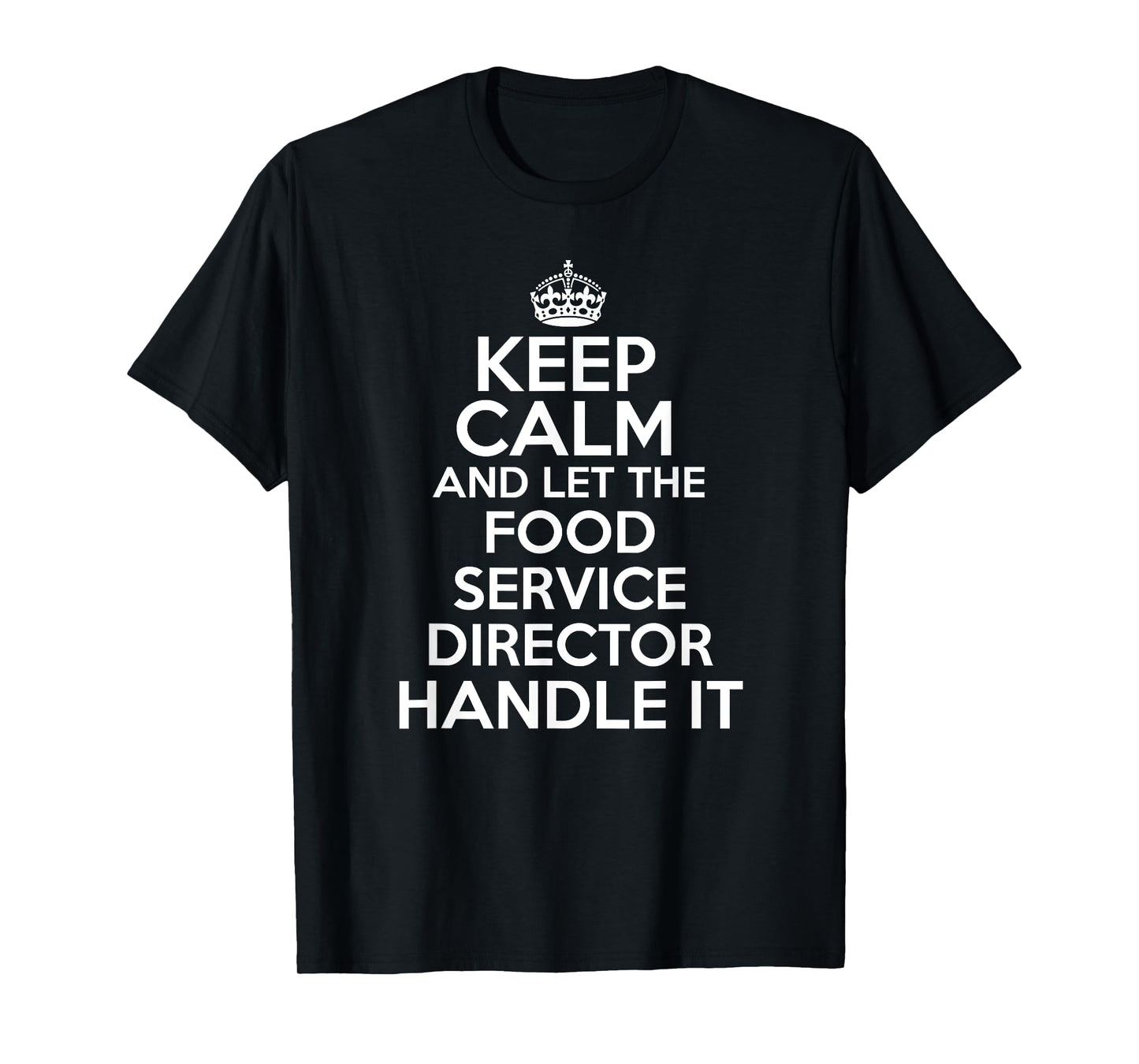 Keep calm and let the food service director handle it shirt T-Shirt