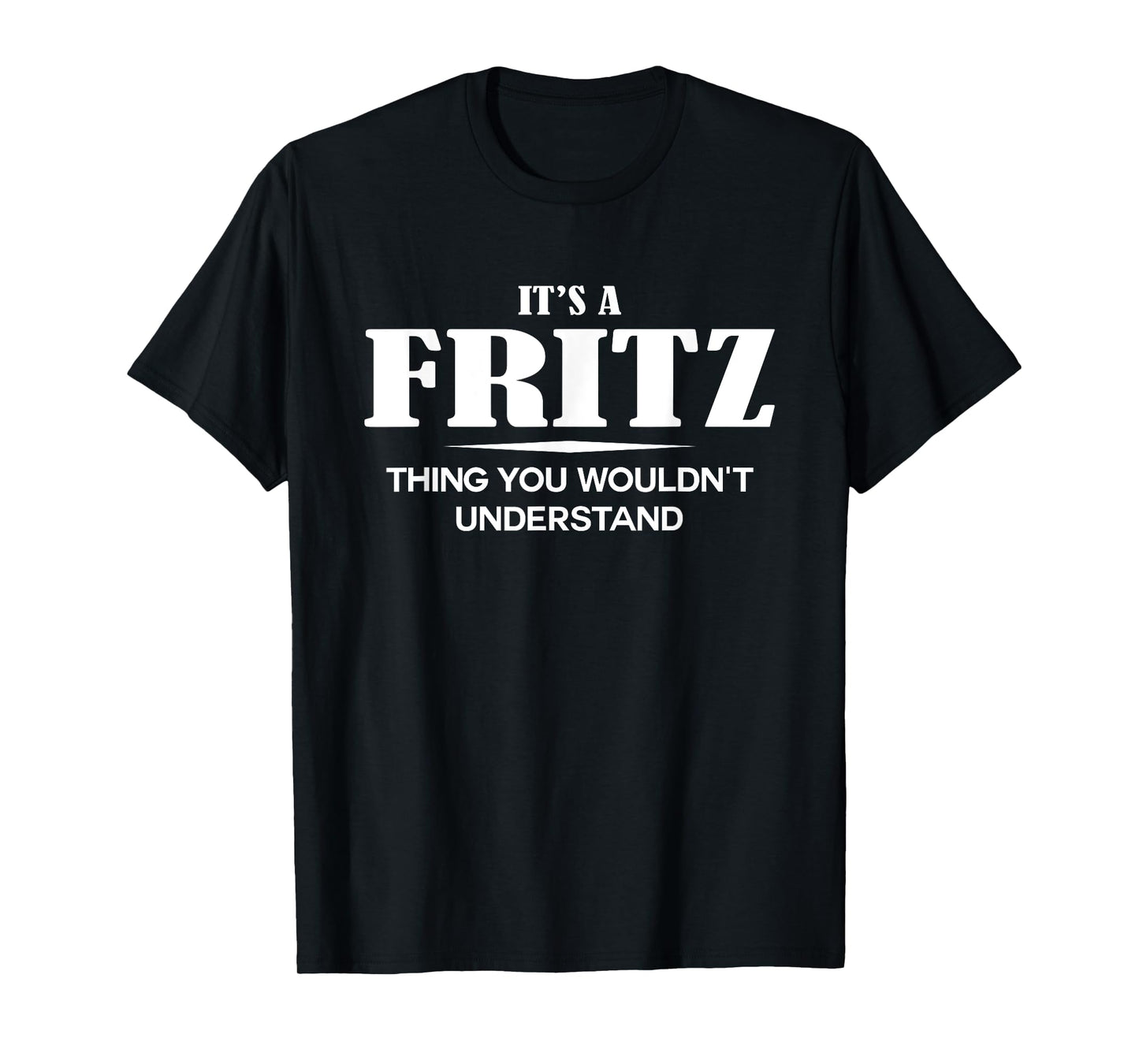 It's A FRITZ Thing You Wouldn't Understand FRITZ Name T-Shirt