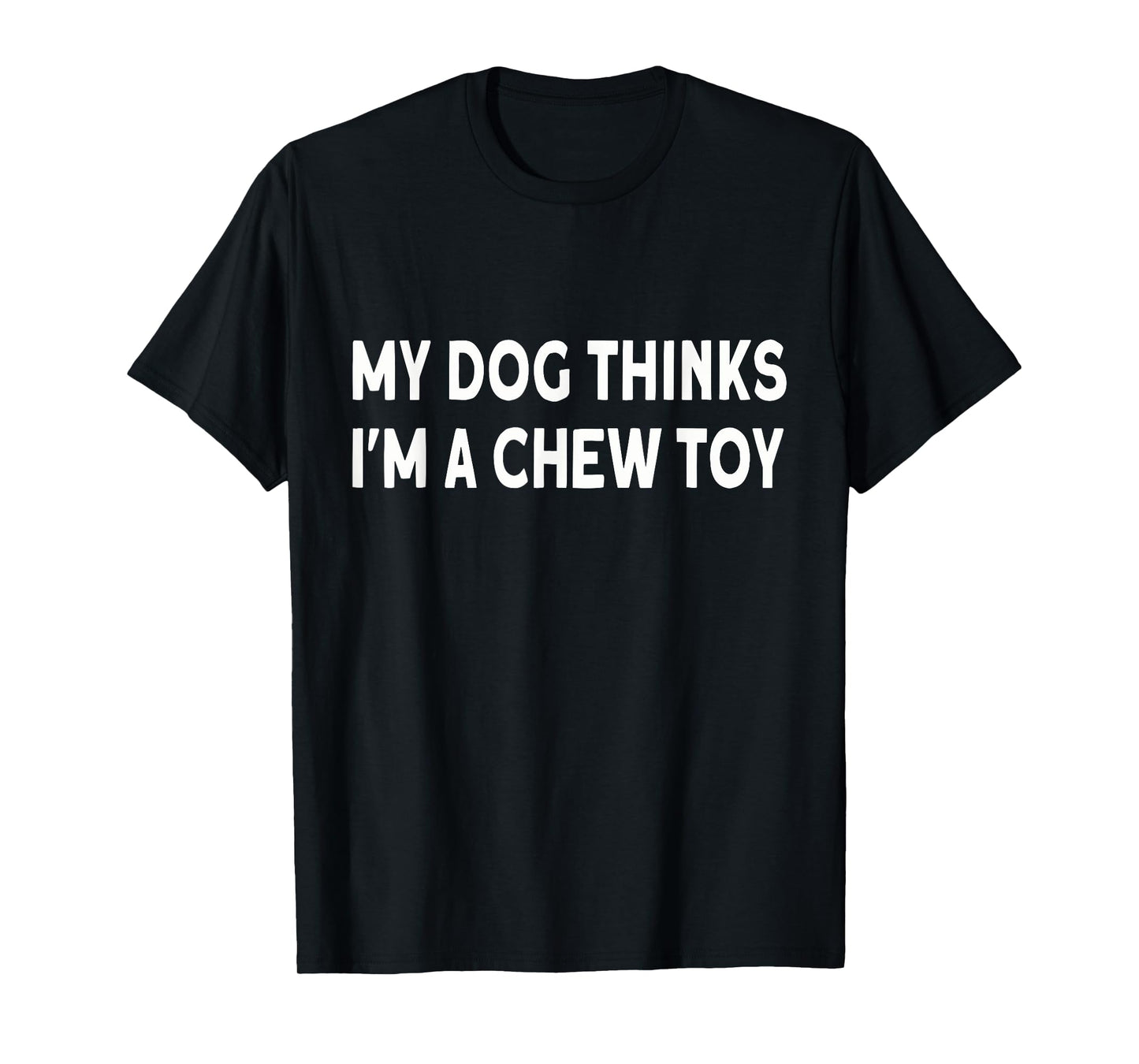 Funny dog quote: My dog thinks I'm a chew toy Puppy T-Shirt for Men Women Girls Kids