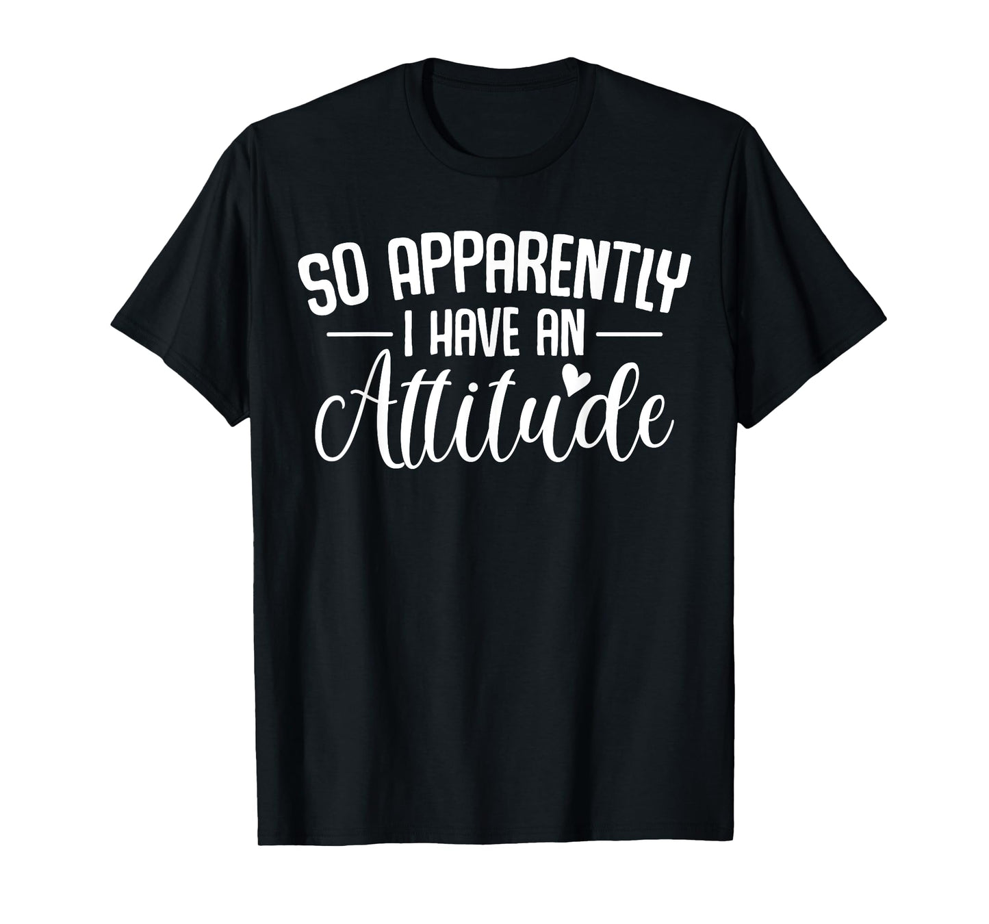so apparently i have an attitude Funny Sarcastic Quote T-Shirt