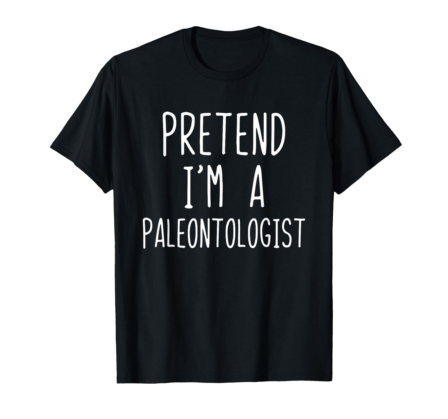 Pretend I'm A Paleontologist Costume Halloween Lazy Easy T-Shirt