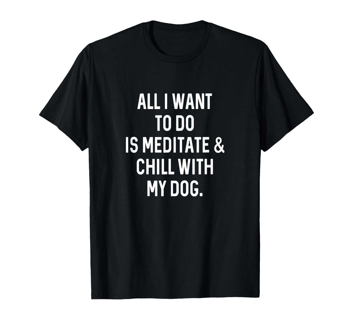 Funny Spiritual Gifts For Women Men Chill With Dog Meditate T-Shirt