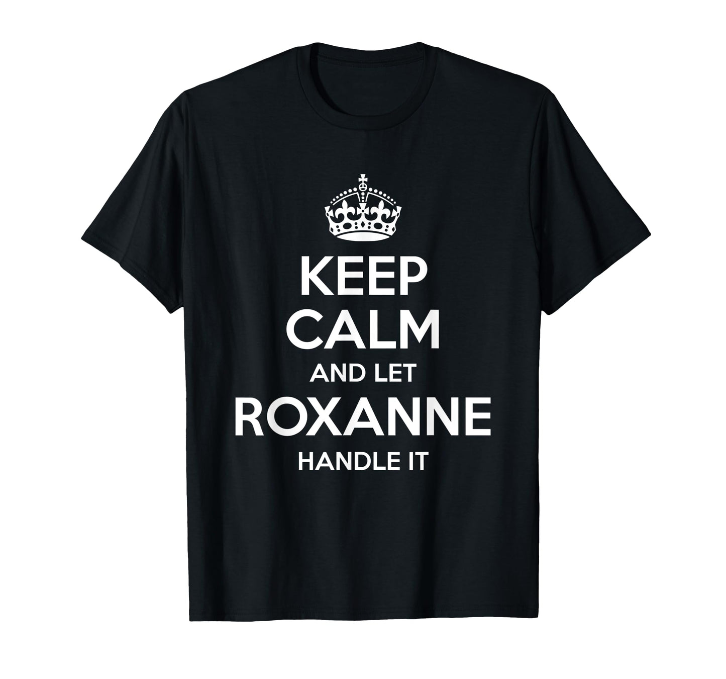 ROXANNE Keep Calm Personalized Name Funny Birthday Gift Idea T-Shirt