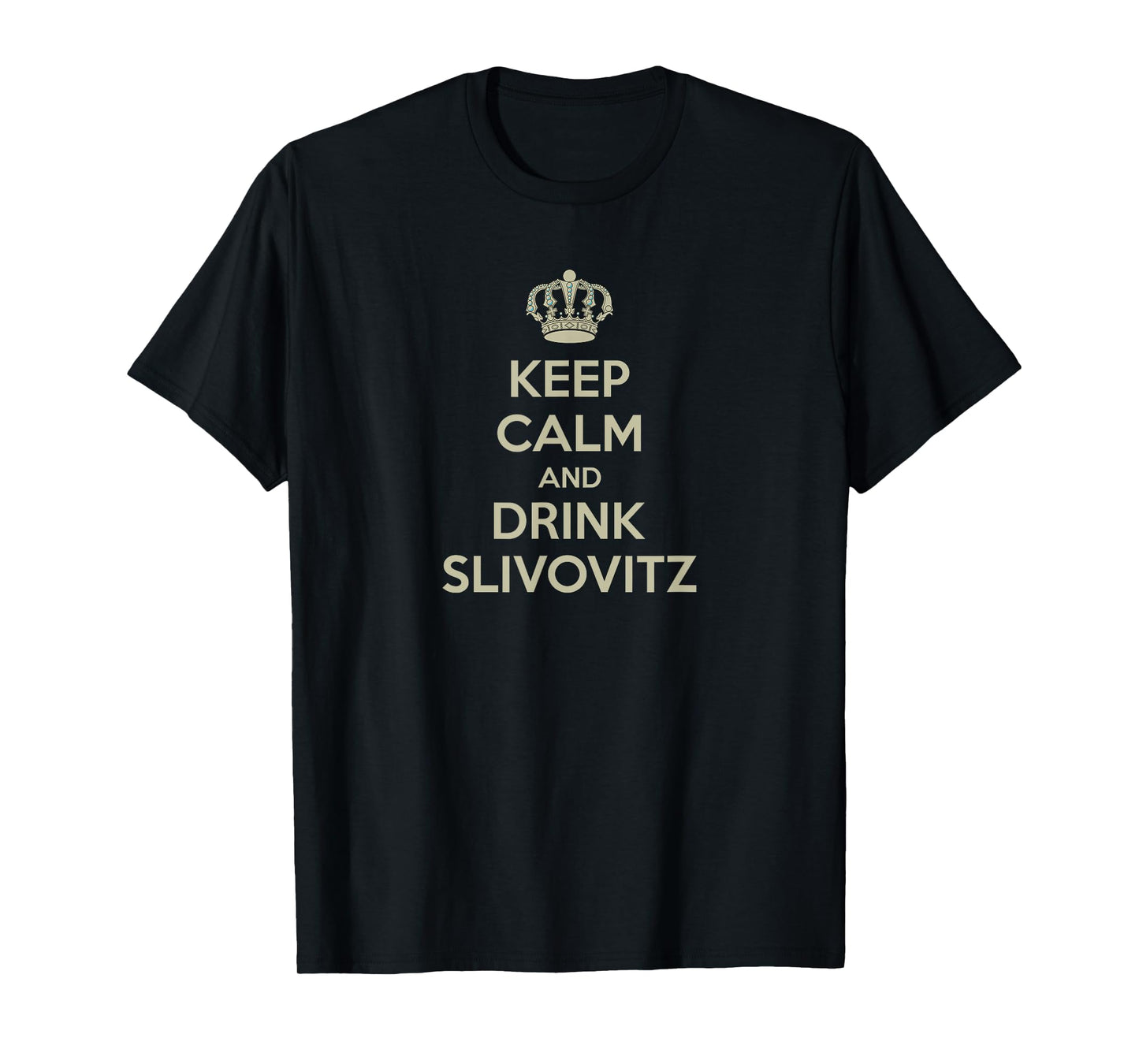 Keep Calm and Drink Slivovitz t-Shirt T-Shirt