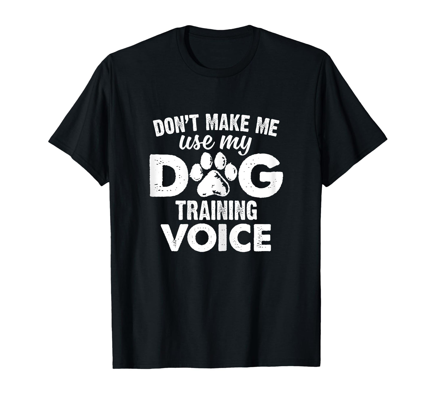 Don't Make Me Use My Dog Training Voice Funny Dog Trainer Women T-Shirt
