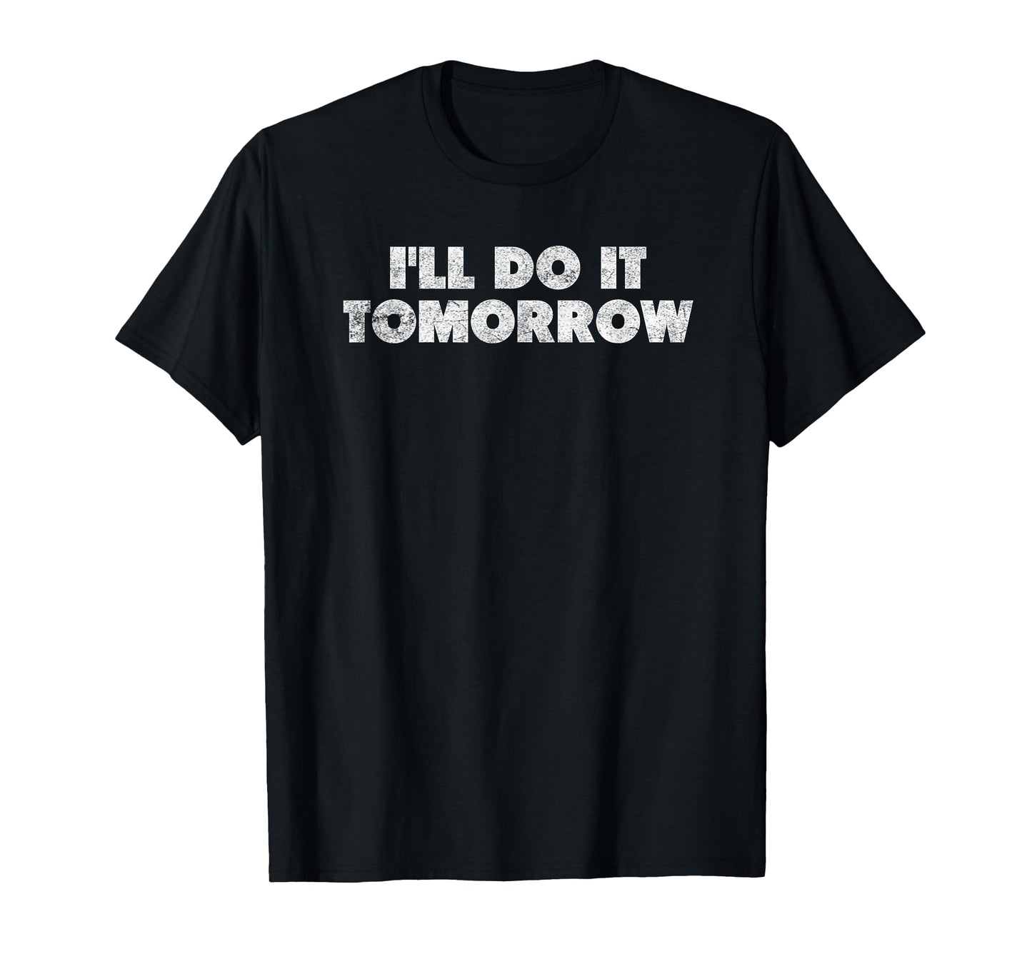I'll Do It Tomorrow Funny Procrastinator Distressed T-Shirt